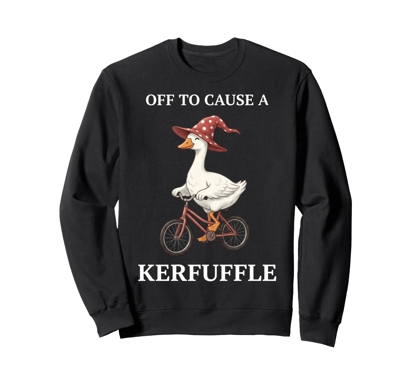 Off To Cause Kerfuffle Goose Funny Sweatshirt - Streetwear Style Men Women - T-Shirt, Sweatshirt, Hoodie