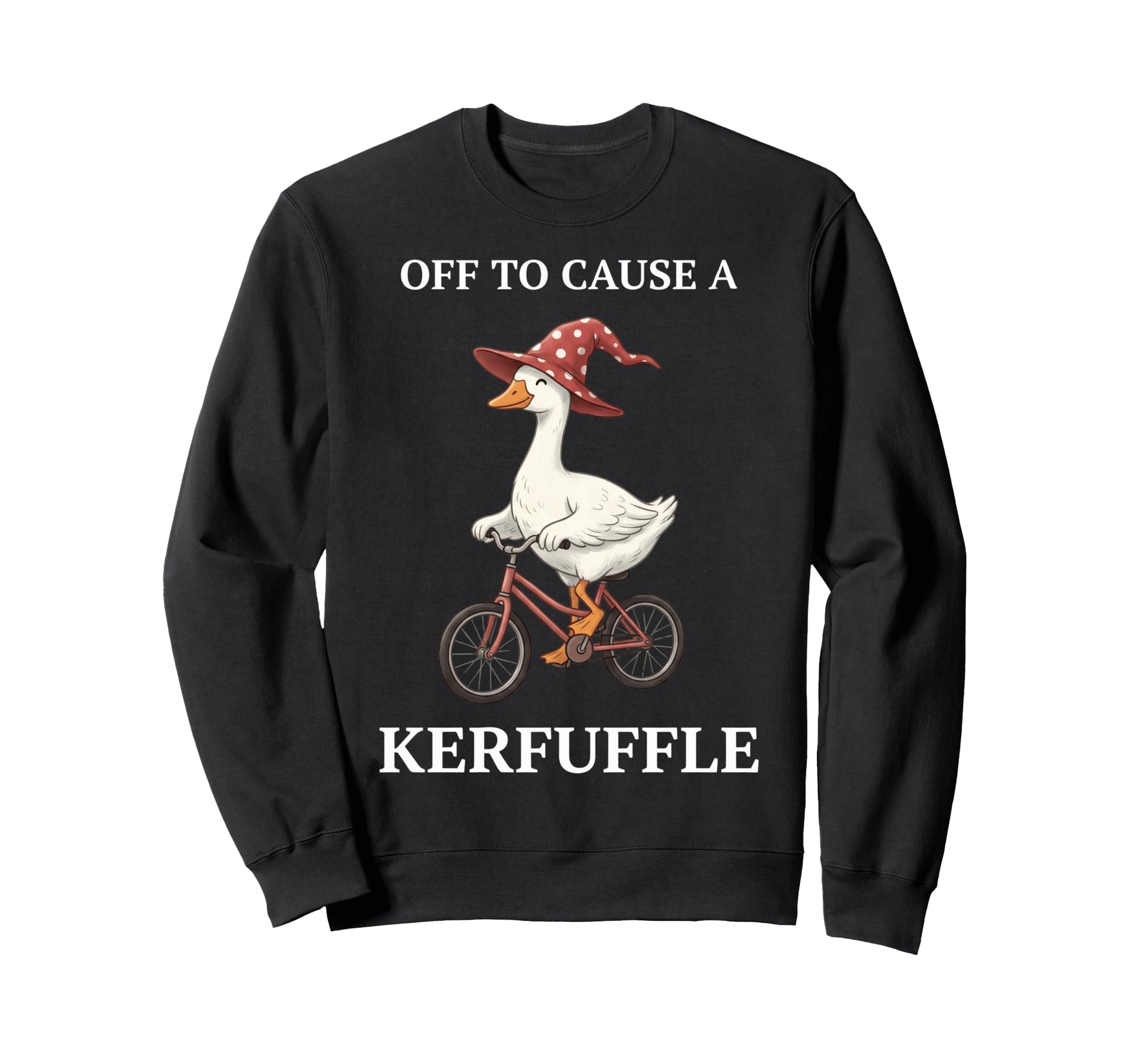 Off To Cause Kerfuffle Goose Funny Sweatshirt - Streetwear Style Men Women - T-Shirt, Sweatshirt, Hoodie