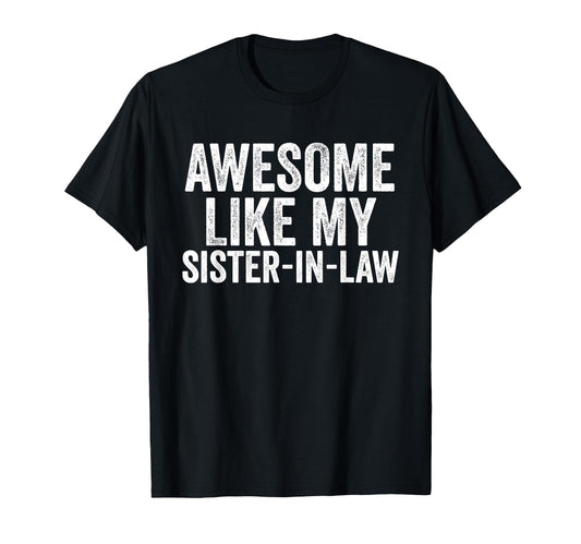 Awesome Like My Sister Law Unique T-Shirt - Novelty Apparel for Adults - T-Shirt, Sweatshirt, Hoodie