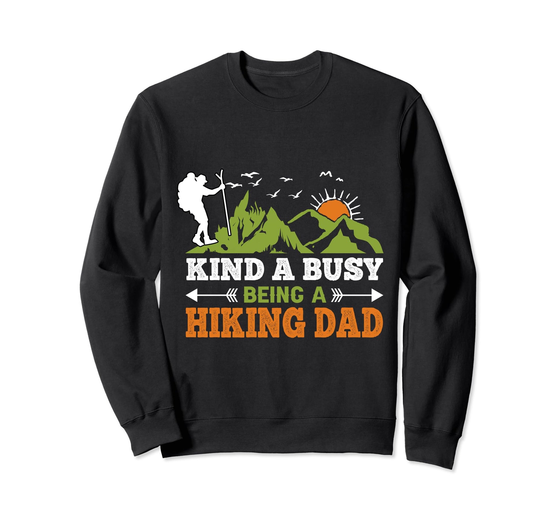 Kind Busy Being Hiking Dad Hike Sweatshirt - Streetwear Style Men Women - T-Shirt, Sweatshirt, Hoodie