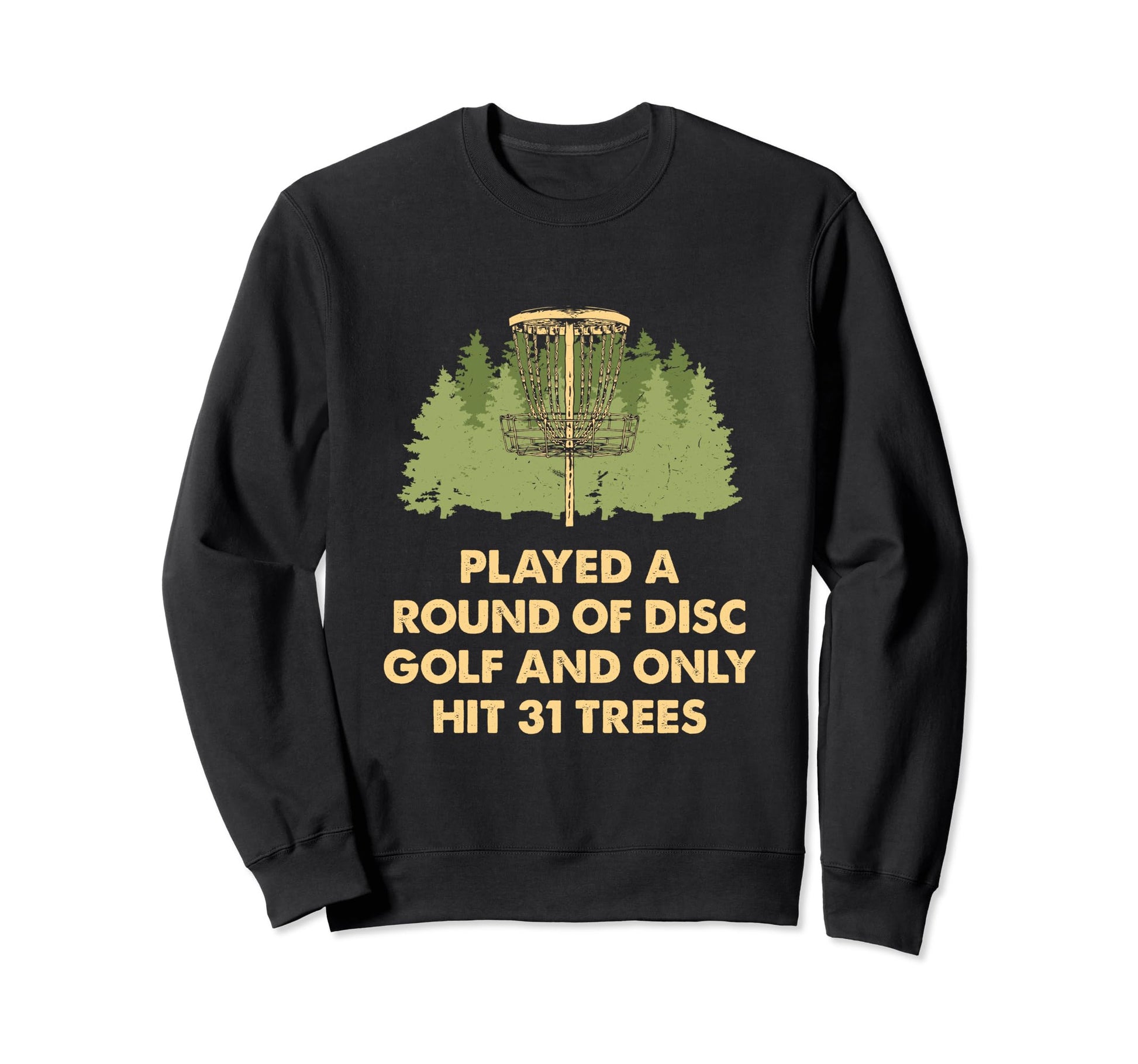 Played Only Hit 31 Trees Disc Golf Sweatshirt - Novelty Apparel Unisex - T-Shirt, Sweatshirt, Hoodie