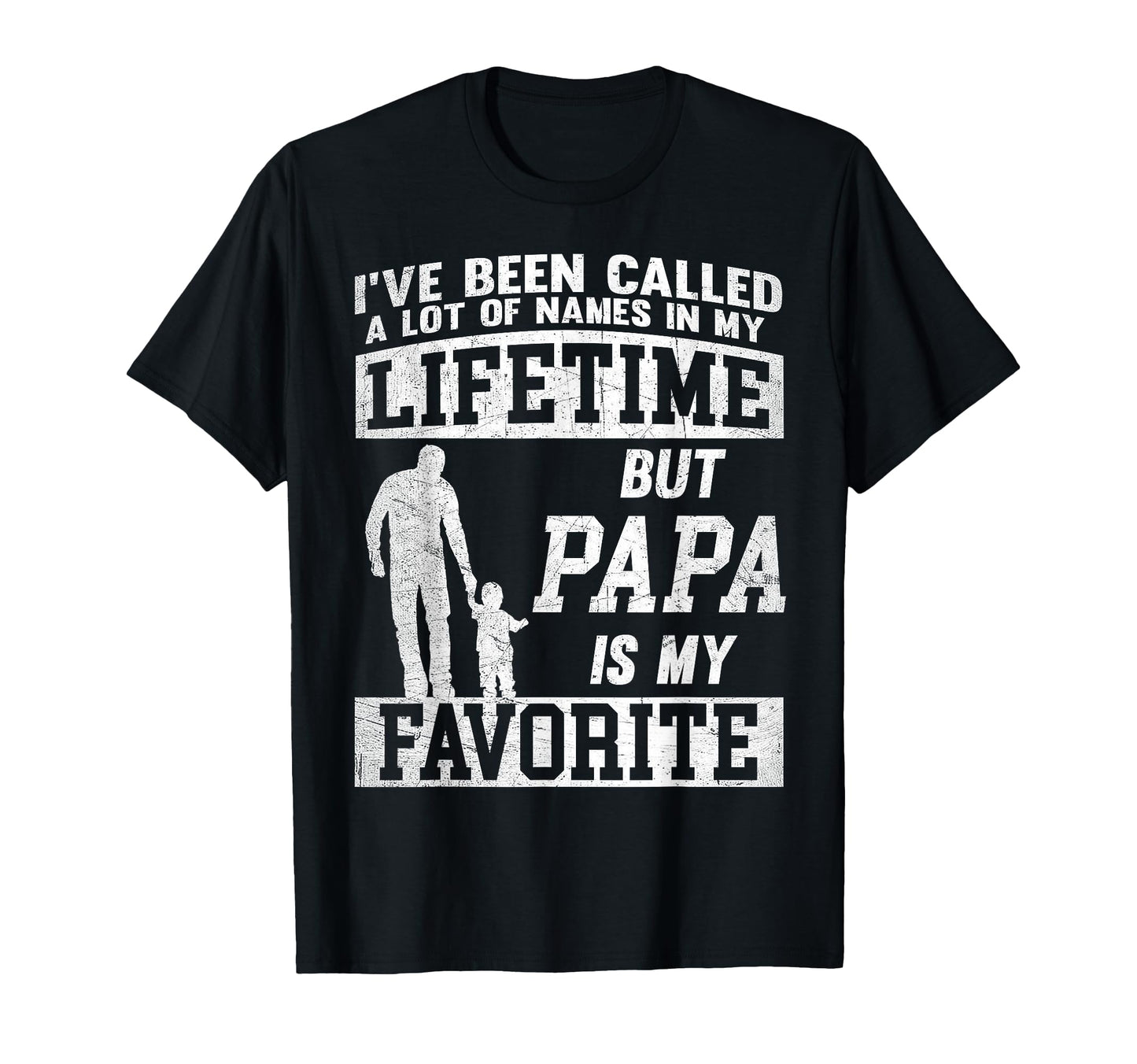 Ive Been Called Lot Names But Papa T-Shirt - Novelty Apparel for Adults - T-Shirt, Sweatshirt, Hoodie