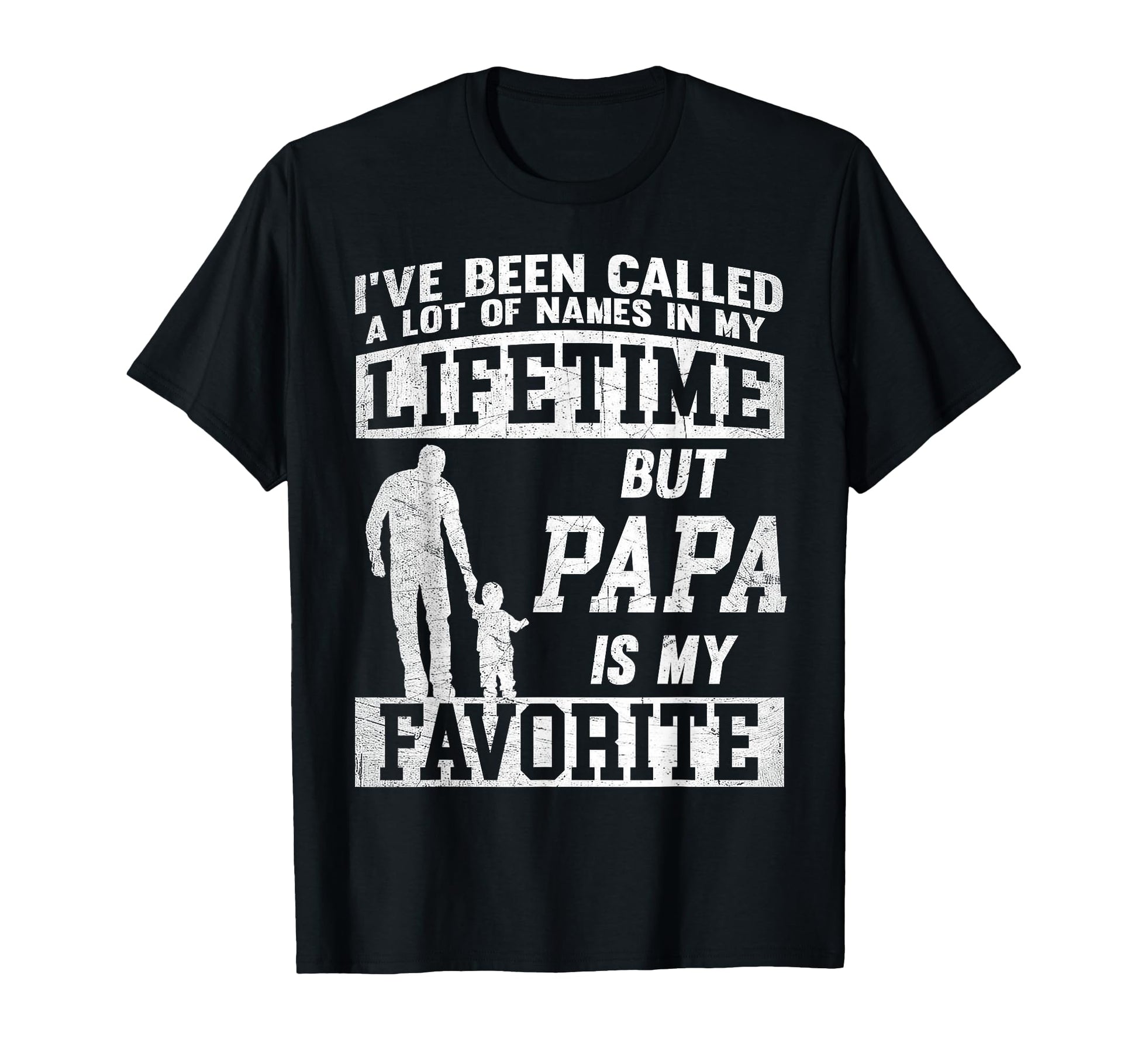 Ive Been Called Lot Names But Papa T-Shirt - Novelty Apparel for Adults - T-Shirt, Sweatshirt, Hoodie