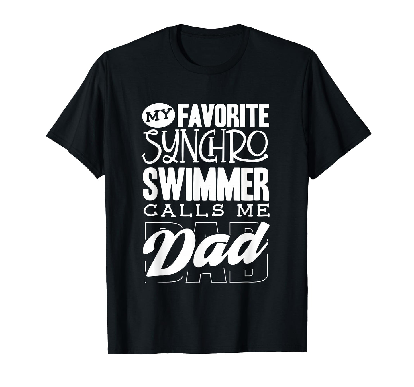 My Synchro Swimmer Calls Me Dad T-Shirt - Fun Novelty Design Unisex - T-Shirt, Sweatshirt, Hoodie