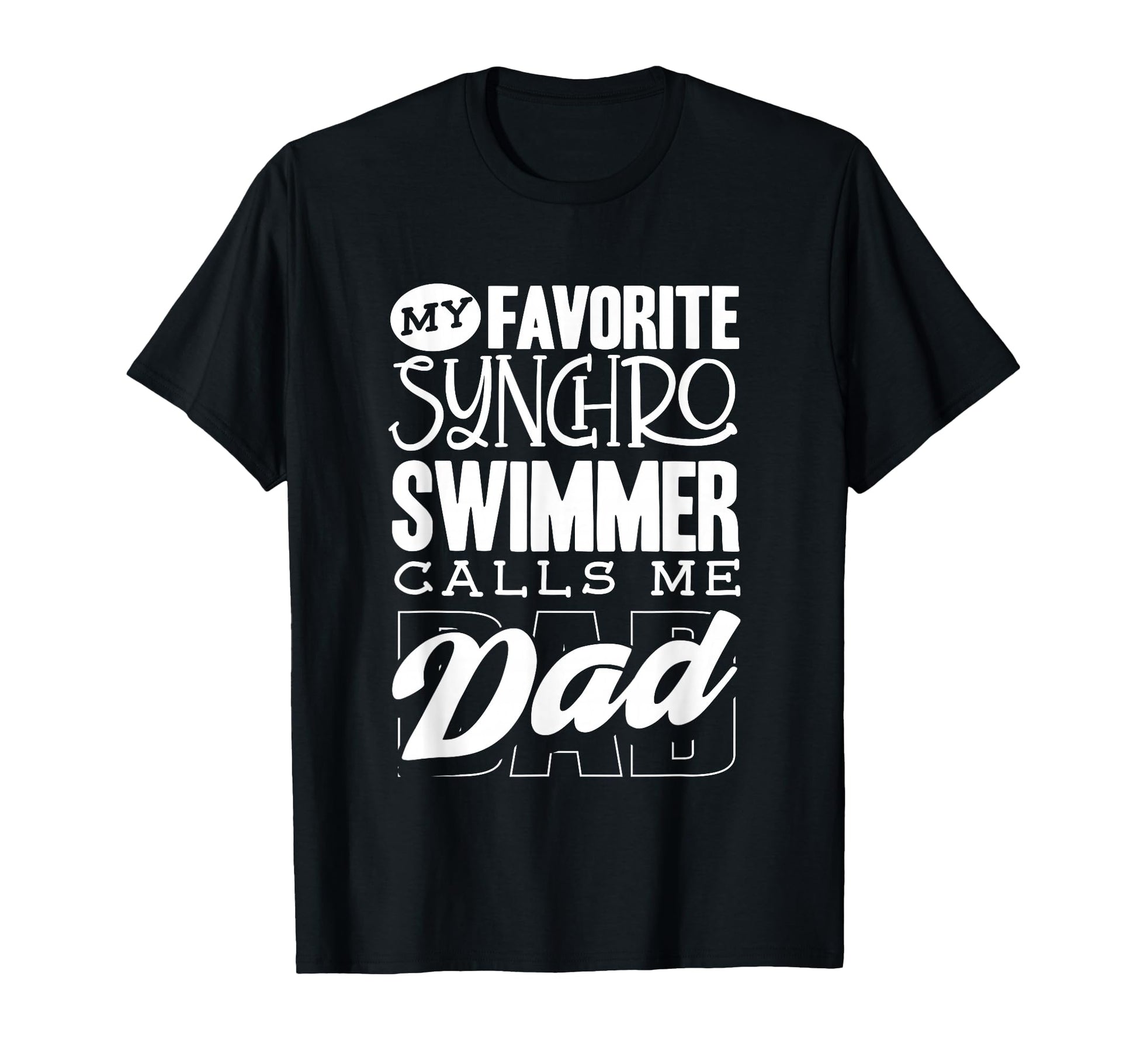 My Synchro Swimmer Calls Me Dad T-Shirt - Fun Novelty Design Unisex - T-Shirt, Sweatshirt, Hoodie