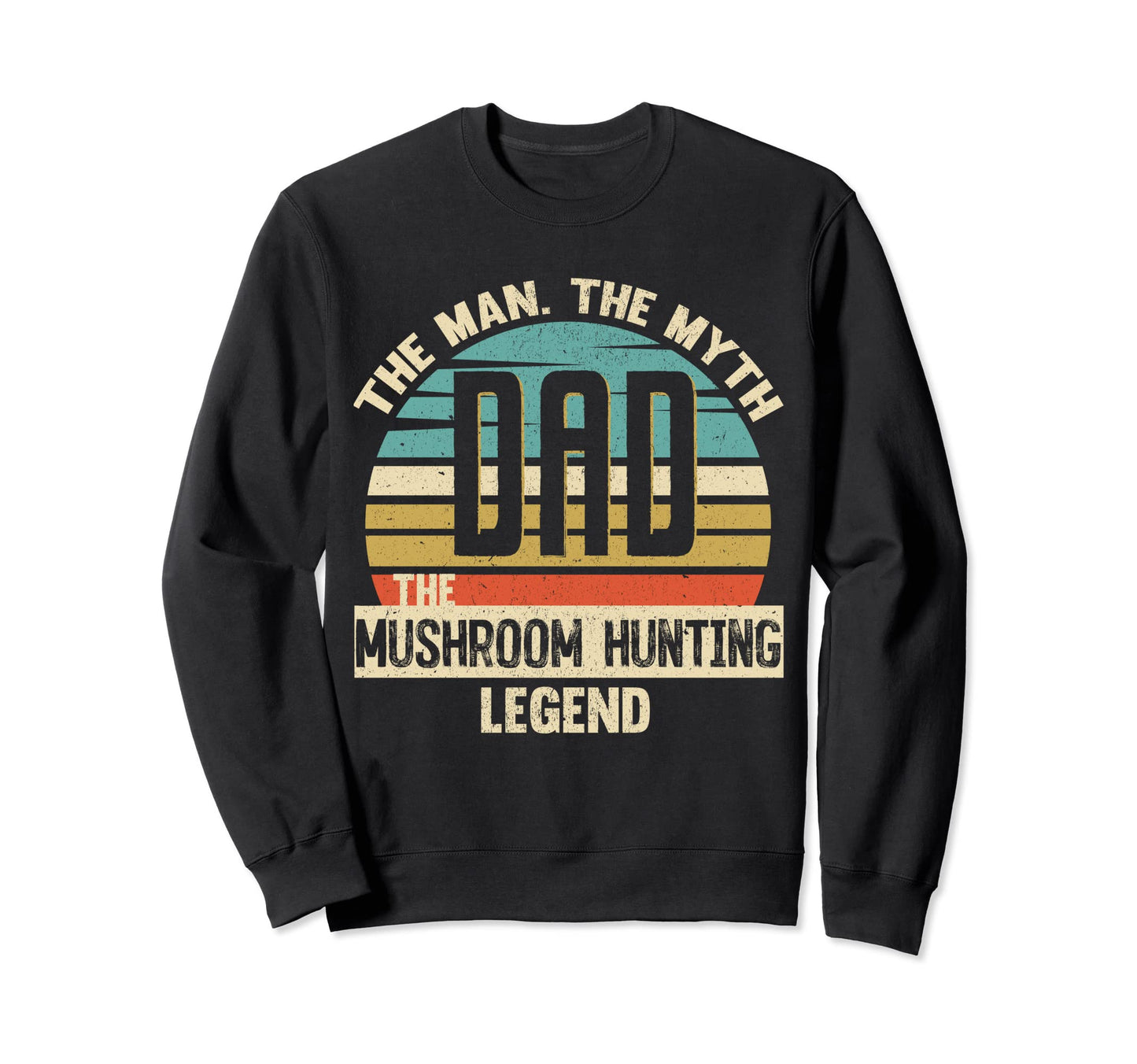 Dad Myth Mushroom Hunting Legend Sweatshirt - Aesthetic Graphic for Adults - T-Shirt, Sweatshirt, Hoodie