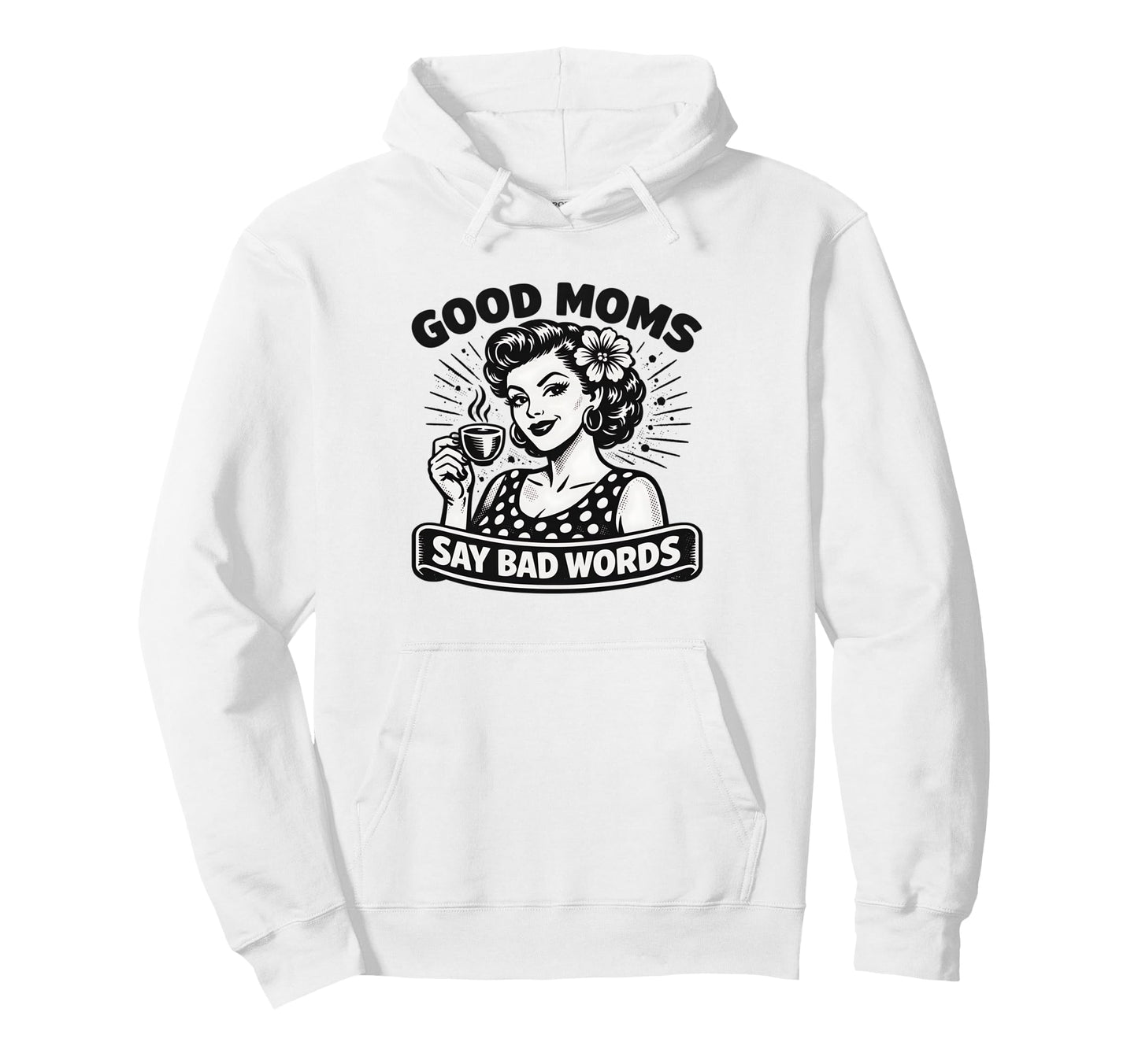 Good Moms Say Bad Words Coffee Lover Hoodie - Novelty Apparel Men Women - T-Shirt, Sweatshirt, Hoodie