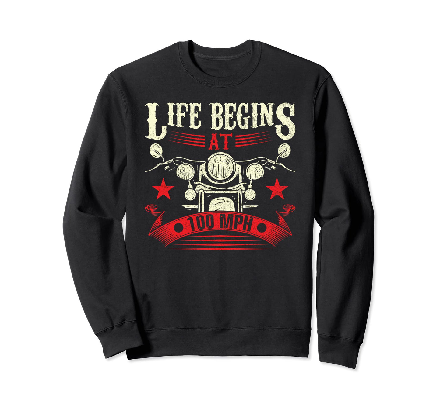 Life Begins 100 Mph Motorcycle Sweatshirt - Trendy Graphic Men Women - T-Shirt, Sweatshirt, Hoodie