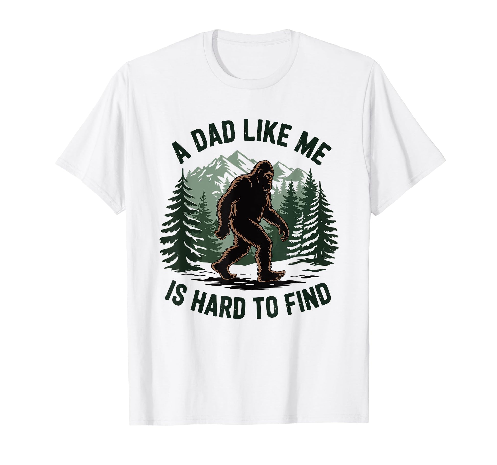 Bigfoot Dad Dad Like Me Is Hard To Find T-Shirt - Novelty Apparel Unisex - T-Shirt, Sweatshirt, Hoodie
