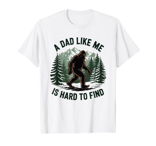 Bigfoot Dad Dad Like Me Is Hard To Find T-Shirt - Novelty Apparel Unisex - T-Shirt, Sweatshirt, Hoodie