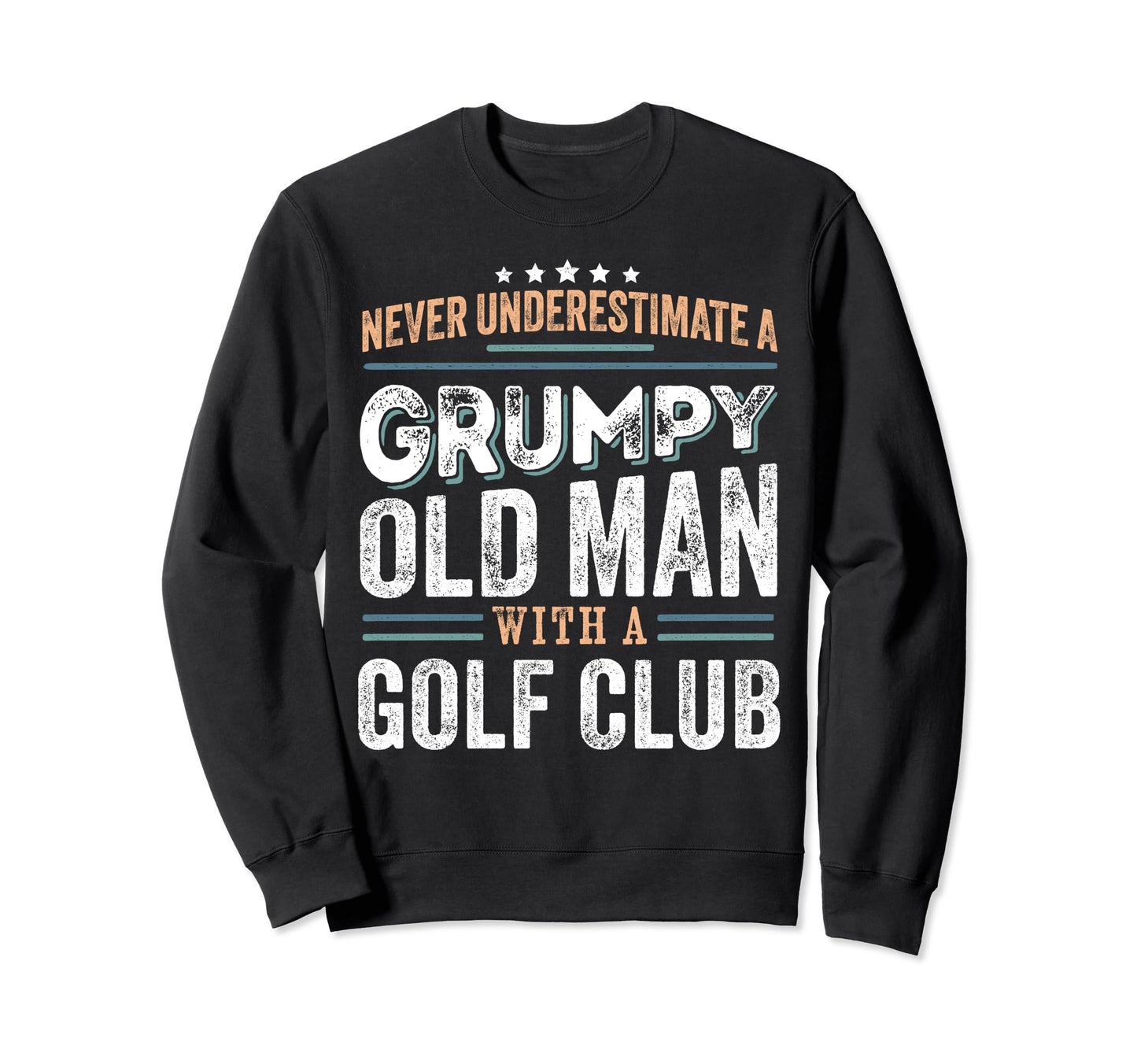 Grumpy Old Golf Club Funny Dad Gifts Sweatshirt - Graphic Print Unisex - T-Shirt, Sweatshirt, Hoodie