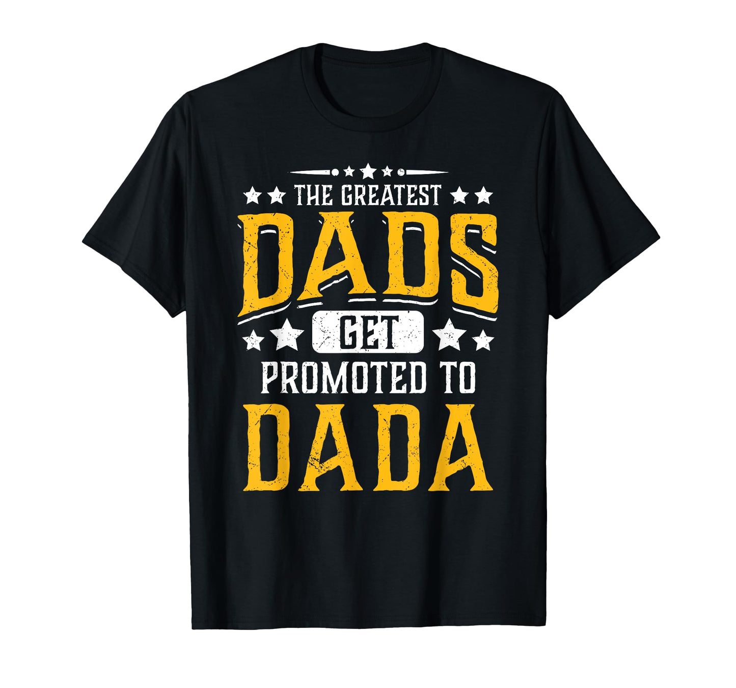 Greatest Dads Get Promoted To Dada T-Shirt - Custom Art Print for Adults - T-Shirt, Sweatshirt, Hoodie