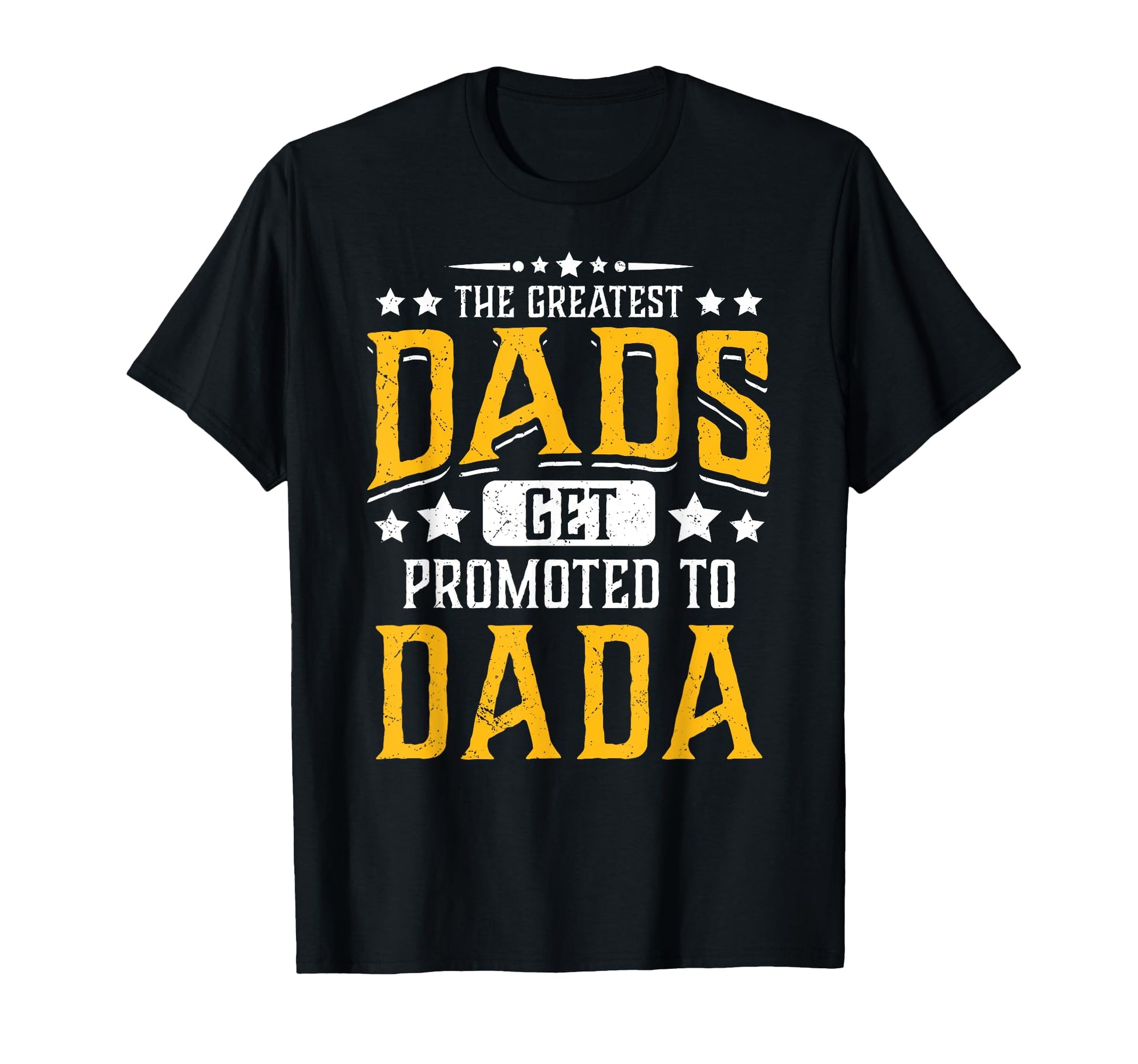 Greatest Dads Get Promoted To Dada T-Shirt - Custom Art Print for Adults - T-Shirt, Sweatshirt, Hoodie