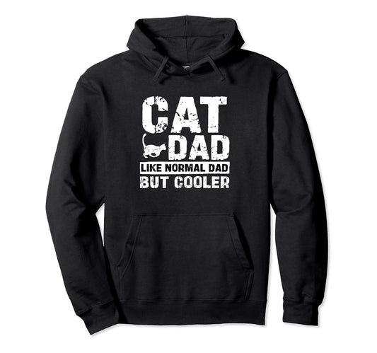 Cat Dad Like Normal Dad But Cooler Hoodie - Trendy Graphic for Adults - T-Shirt, Sweatshirt, Hoodie