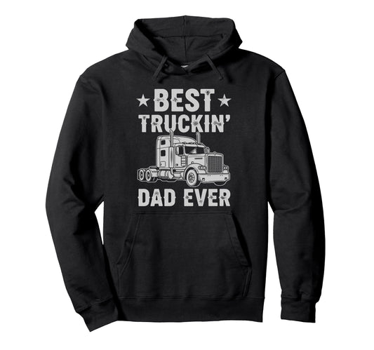 Best Truckin Dad Ever Funny Truck Hoodie - Casual Everyday Wear Unisex - T-Shirt, Sweatshirt, Hoodie