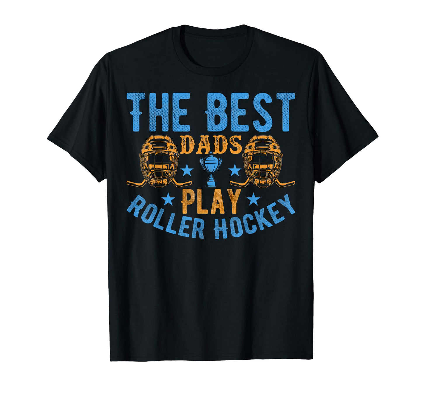 Best Dads Play Roller Hockey T-Shirt - Casual Everyday Wear Men Women - T-Shirt, Sweatshirt, Hoodie