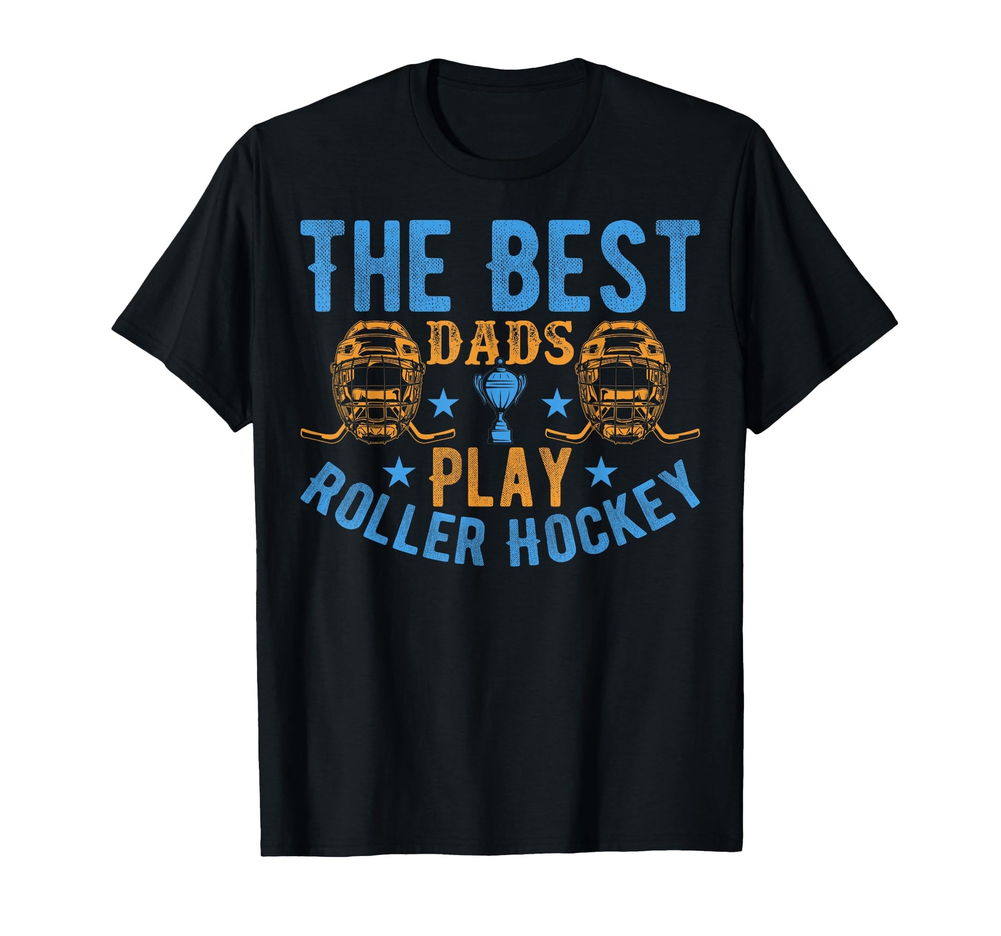 Best Dads Play Roller Hockey T-Shirt - Casual Everyday Wear Men Women - T-Shirt, Sweatshirt, Hoodie