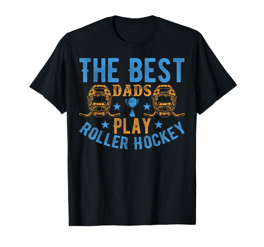 Best Dads Play Roller Hockey T-Shirt - Casual Everyday Wear Men Women - T-Shirt, Sweatshirt, Hoodie
