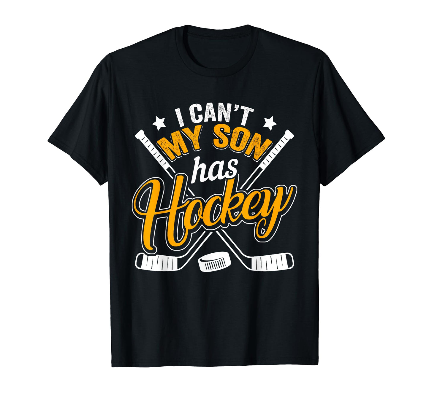 Funny Hockey Shirts I Cant My Son Has T-Shirt - Streetwear Style Unisex - T-Shirt, Sweatshirt, Hoodie