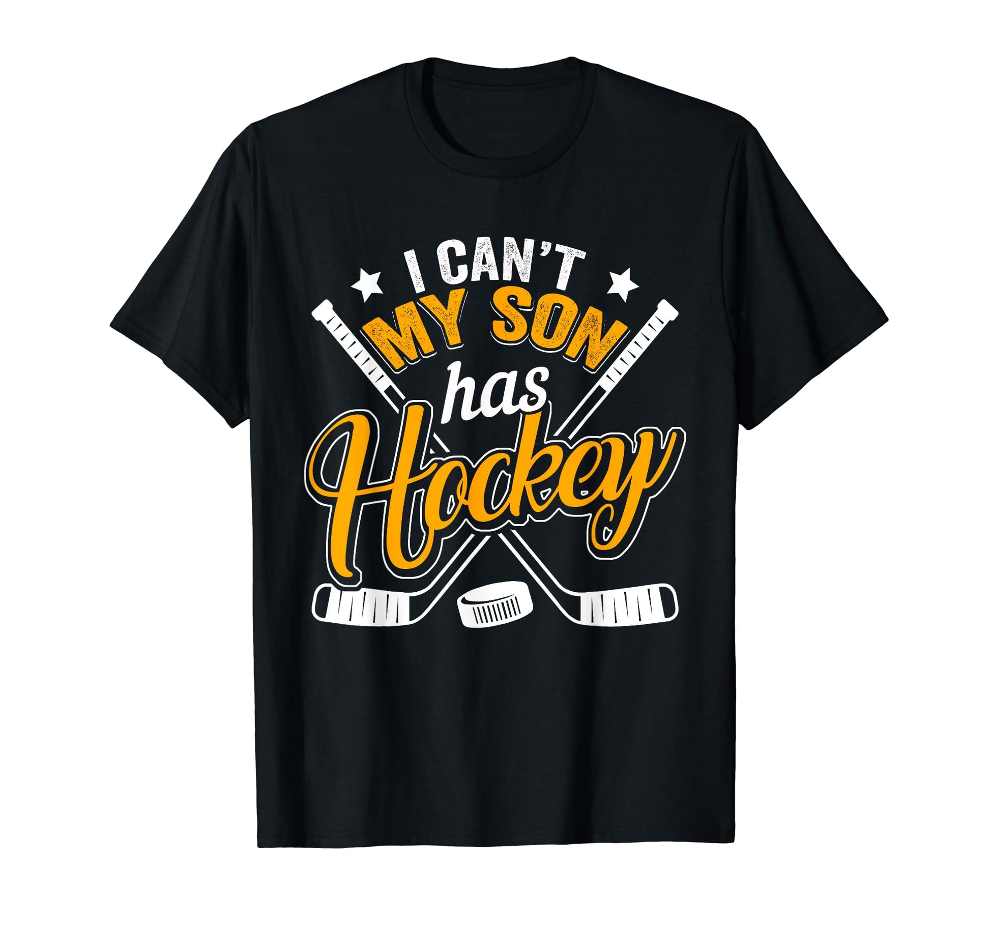Funny Hockey Shirts I Cant My Son Has T-Shirt - Streetwear Style Unisex - T-Shirt, Sweatshirt, Hoodie