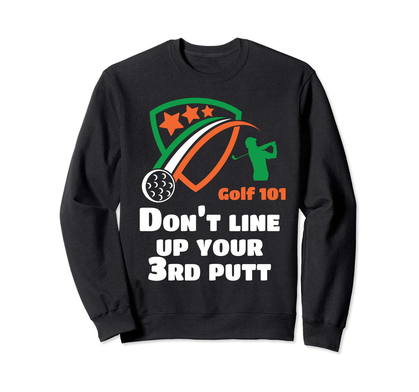 Golf 101 Golfing 3 Putt Putter Lets Sweatshirt - Unique Graphic Men Women - T-Shirt, Sweatshirt, Hoodie