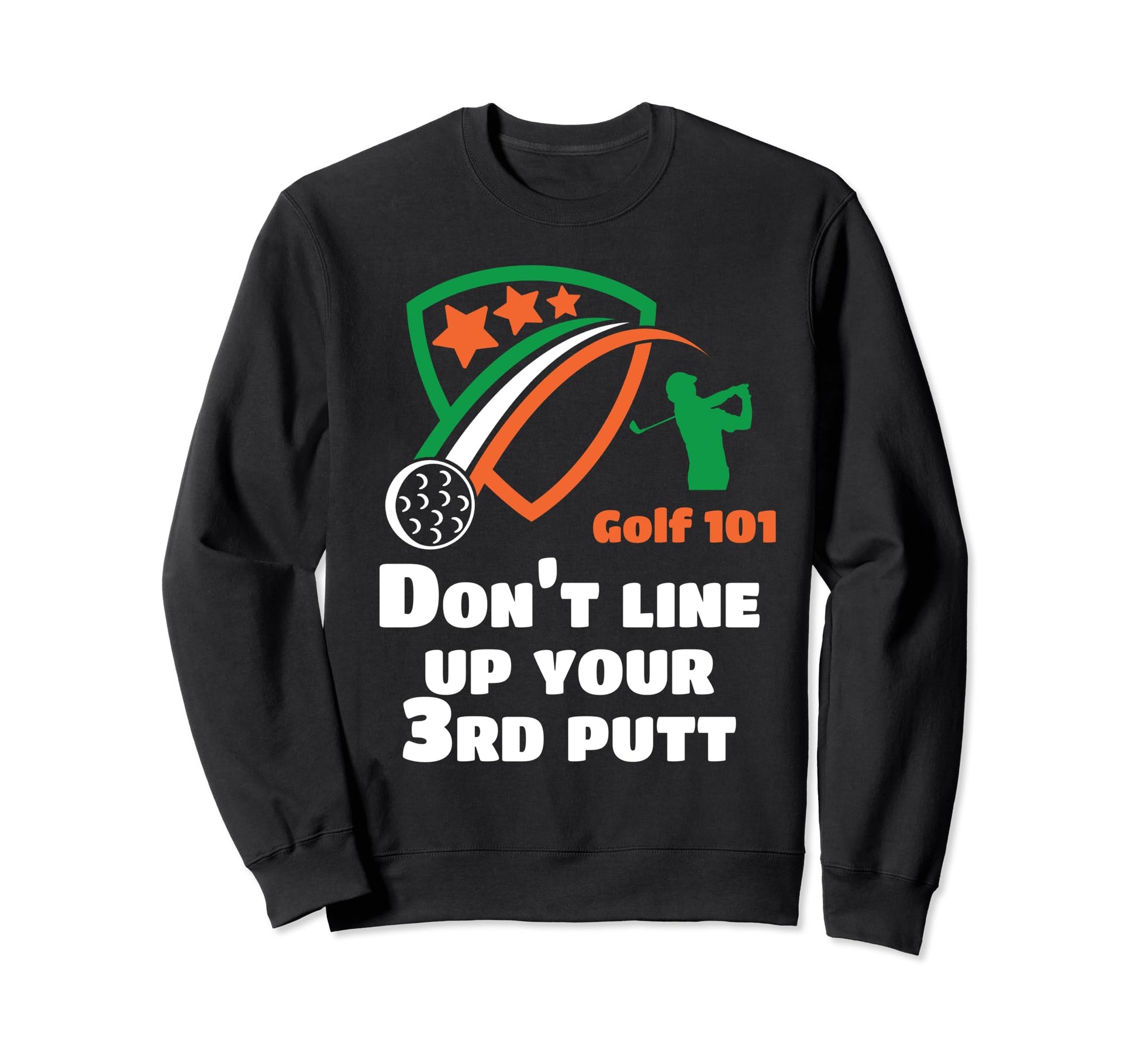 Golf 101 Golfing 3 Putt Putter Lets Sweatshirt - Unique Graphic Men Women - T-Shirt, Sweatshirt, Hoodie