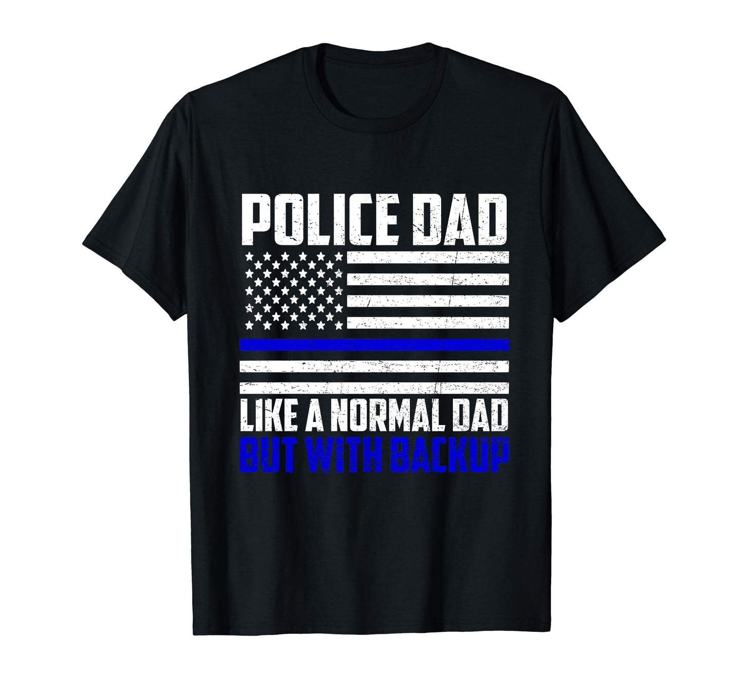 Police Dad Like Normal But Backup Cop T-Shirt - Streetwear Style Unisex - T-Shirt, Sweatshirt, Hoodie