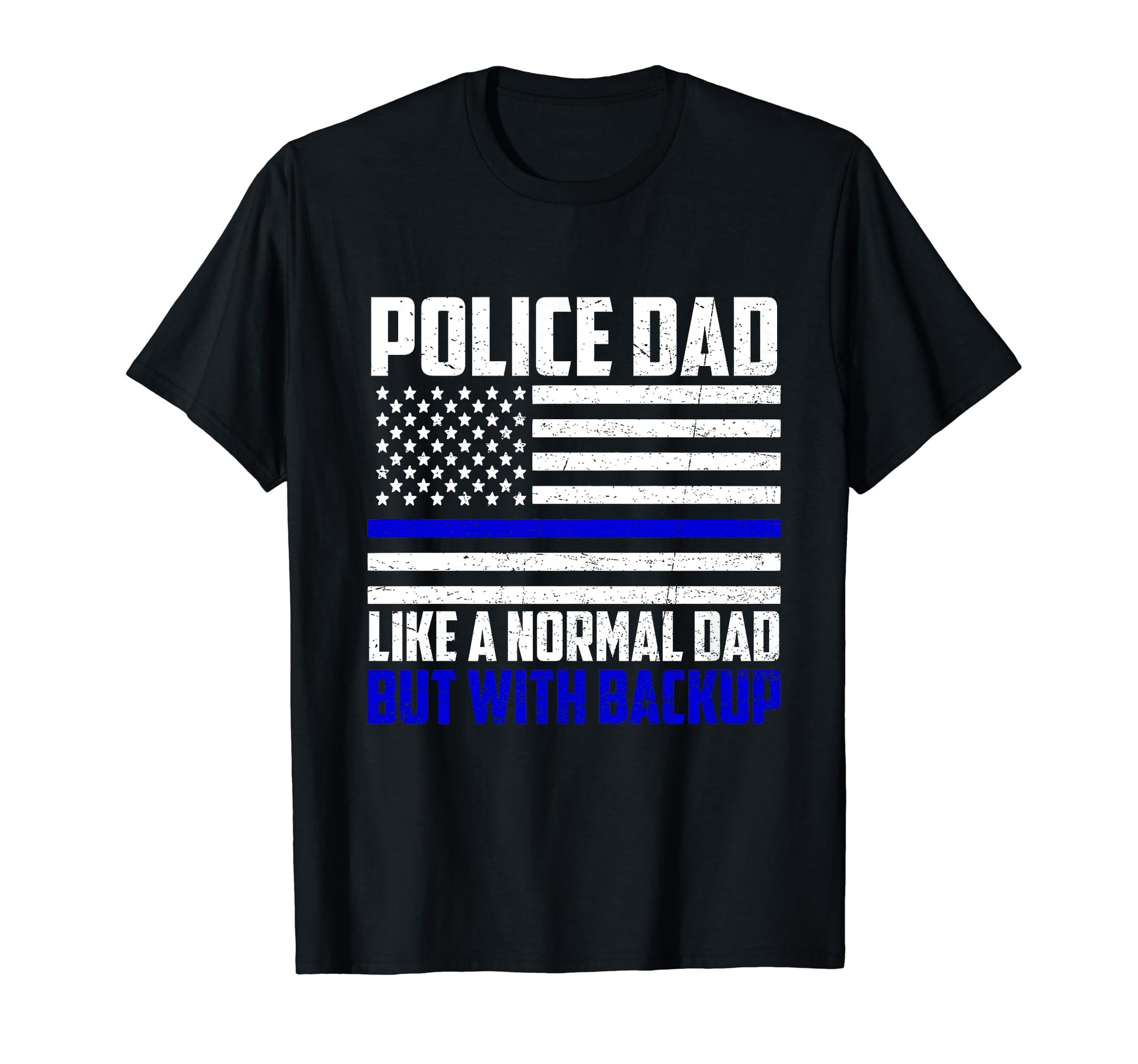 Police Dad Like Normal But Backup Cop T-Shirt - Streetwear Style Unisex - T-Shirt, Sweatshirt, Hoodie