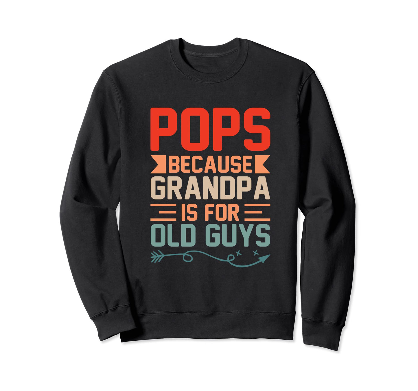 Pops Because Grandpa Is Old Guys Sweatshirt - Graphic Print Unisex - T-Shirt, Sweatshirt, Hoodie