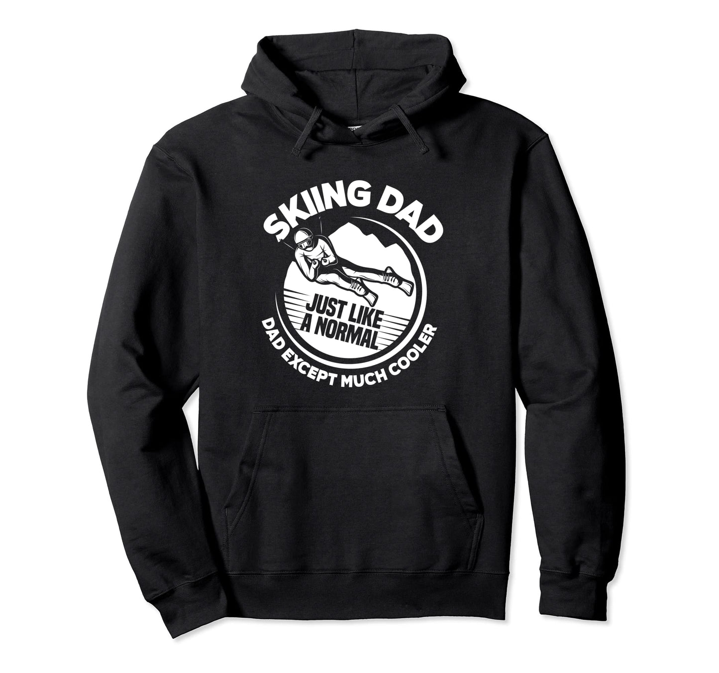 Skiing Dad Just Like Normal Dad Except Hoodie - Streetwear Style Unisex - T-Shirt, Sweatshirt, Hoodie