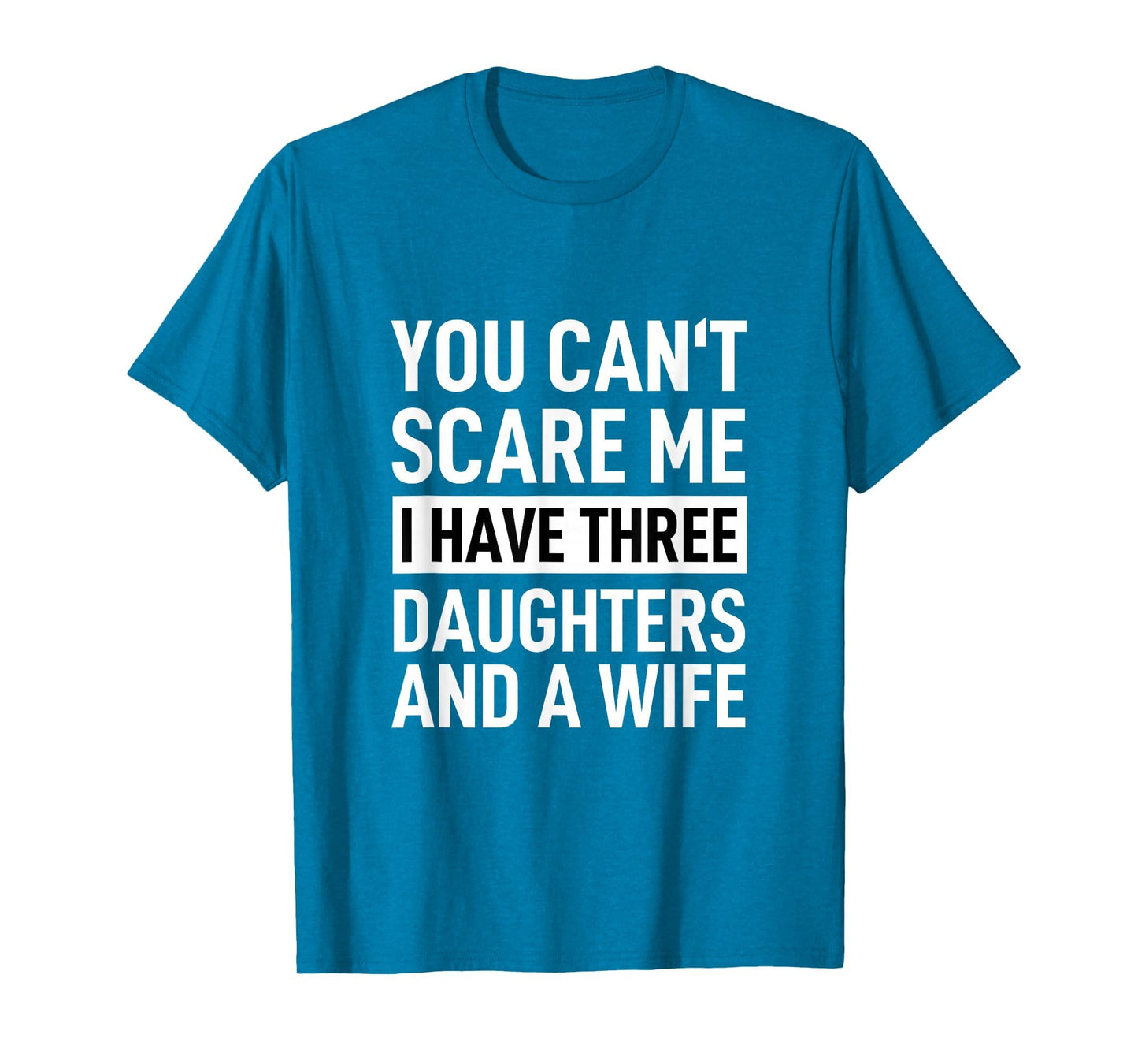 Father You Can T Scare Me I Have Three T-Shirt - Aesthetic Graphic Unisex - T-Shirt, Sweatshirt, Hoodie