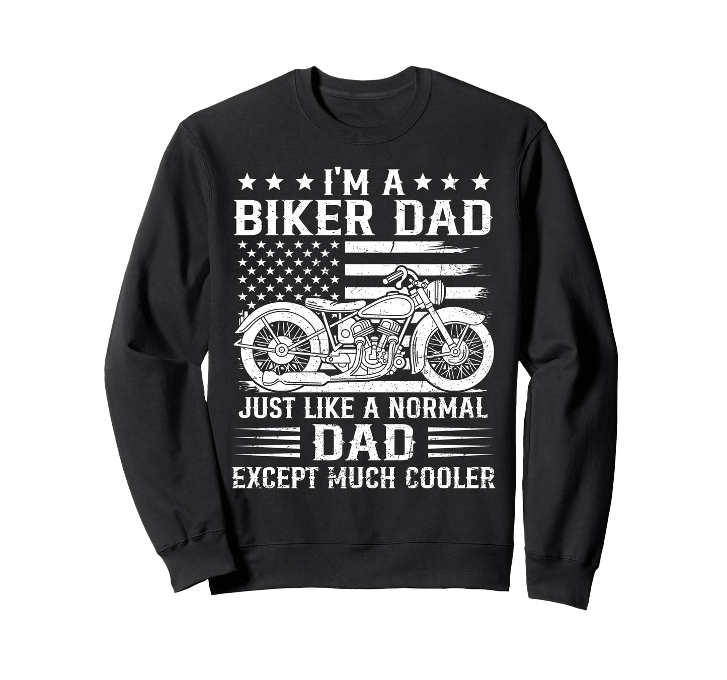 Biker Dad Is Much Cooler Us Sweatshirt - Unique Graphic Men Women - T-Shirt, Sweatshirt, Hoodie
