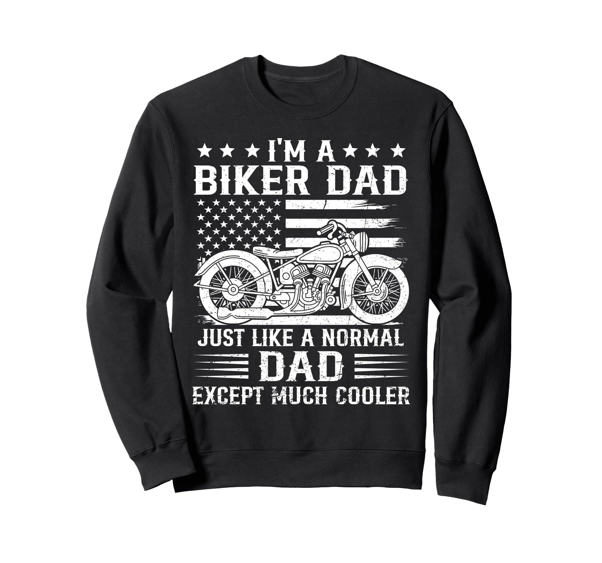 Biker Dad Is Much Cooler Us Sweatshirt - Unique Graphic Men Women - T-Shirt, Sweatshirt, Hoodie