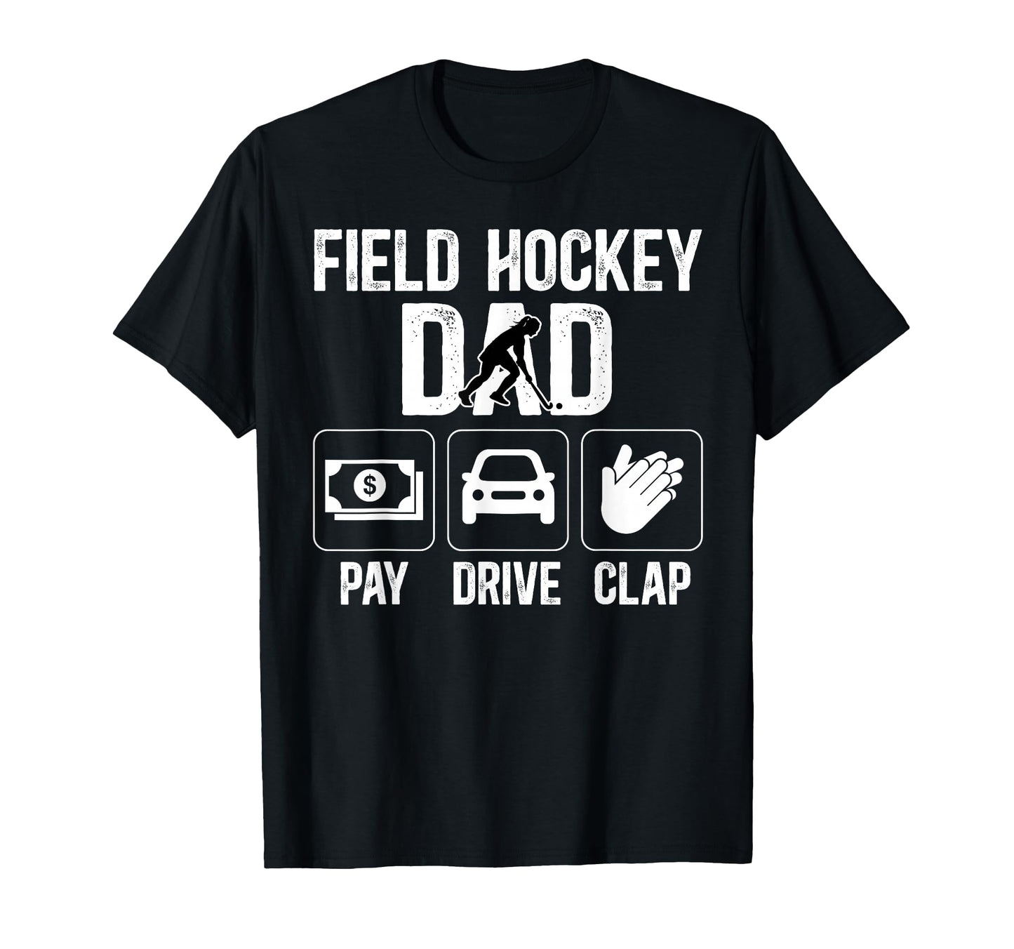 Field Hockey Dad Pay Drive Clap Field T-Shirt - Trendy Graphic Men Women - T-Shirt, Sweatshirt, Hoodie