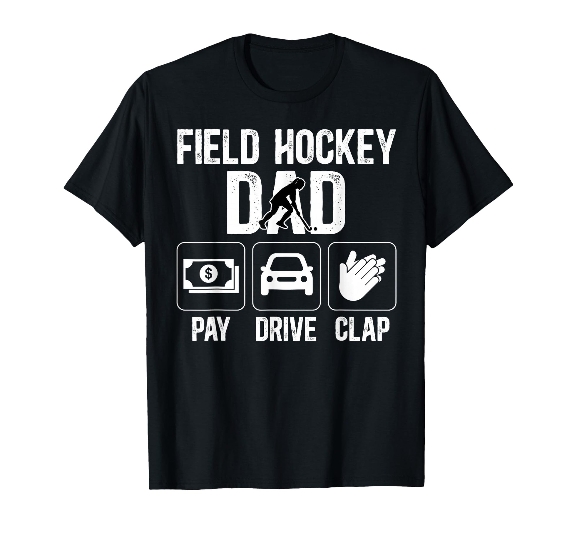 Field Hockey Dad Pay Drive Clap Field T-Shirt - Trendy Graphic Men Women - T-Shirt, Sweatshirt, Hoodie
