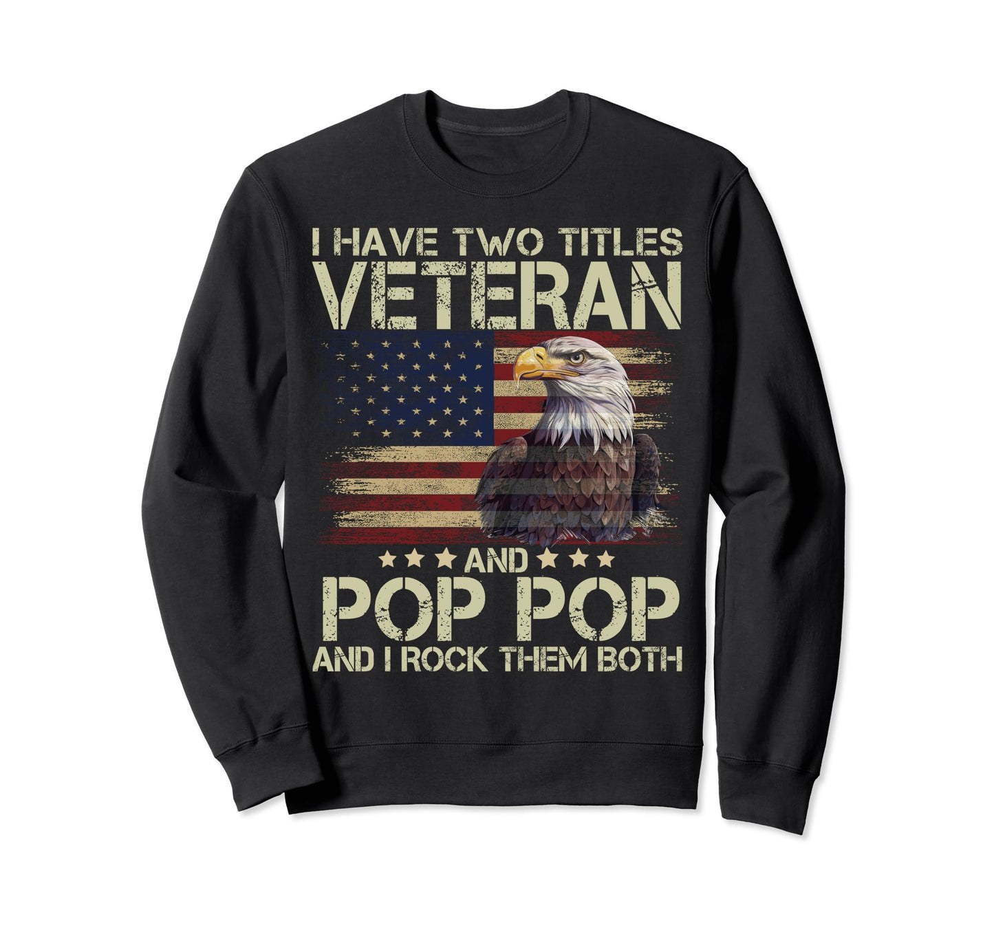 I Have Two Titles Veteran And Sweatshirt - Fun Novelty Design Men Women - T-Shirt, Sweatshirt, Hoodie