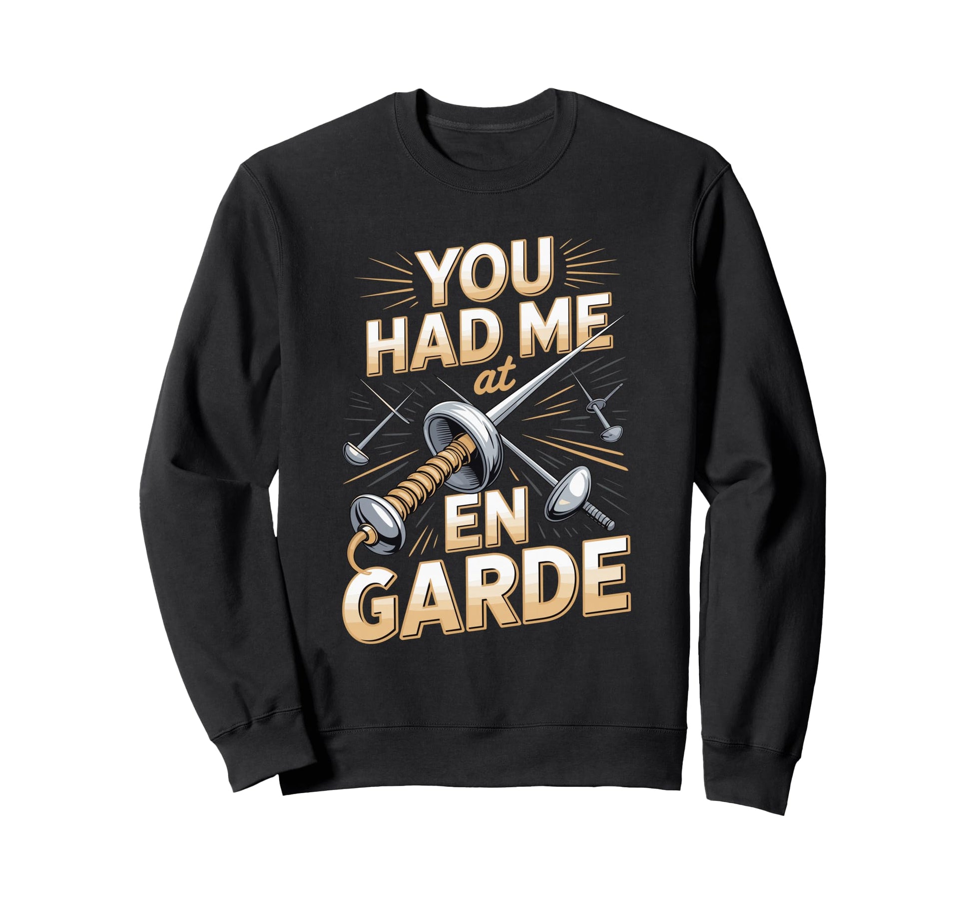 You Had Me En Garde Funny Fencing Sweatshirt - Novelty Apparel Men Women - T-Shirt, Sweatshirt, Hoodie