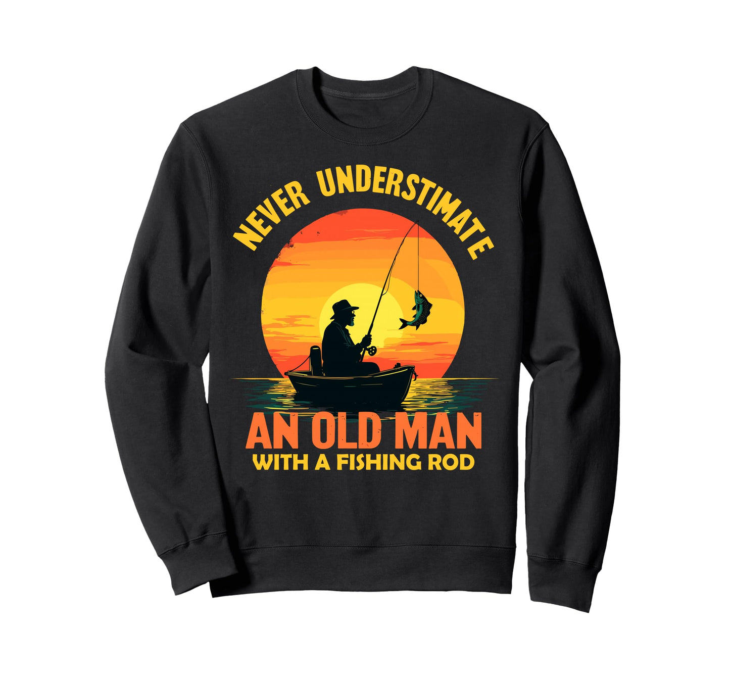 Never Underestimate Old Fishing Rod Sweatshirt - Trendy Graphic for Adults - T-Shirt, Sweatshirt, Hoodie