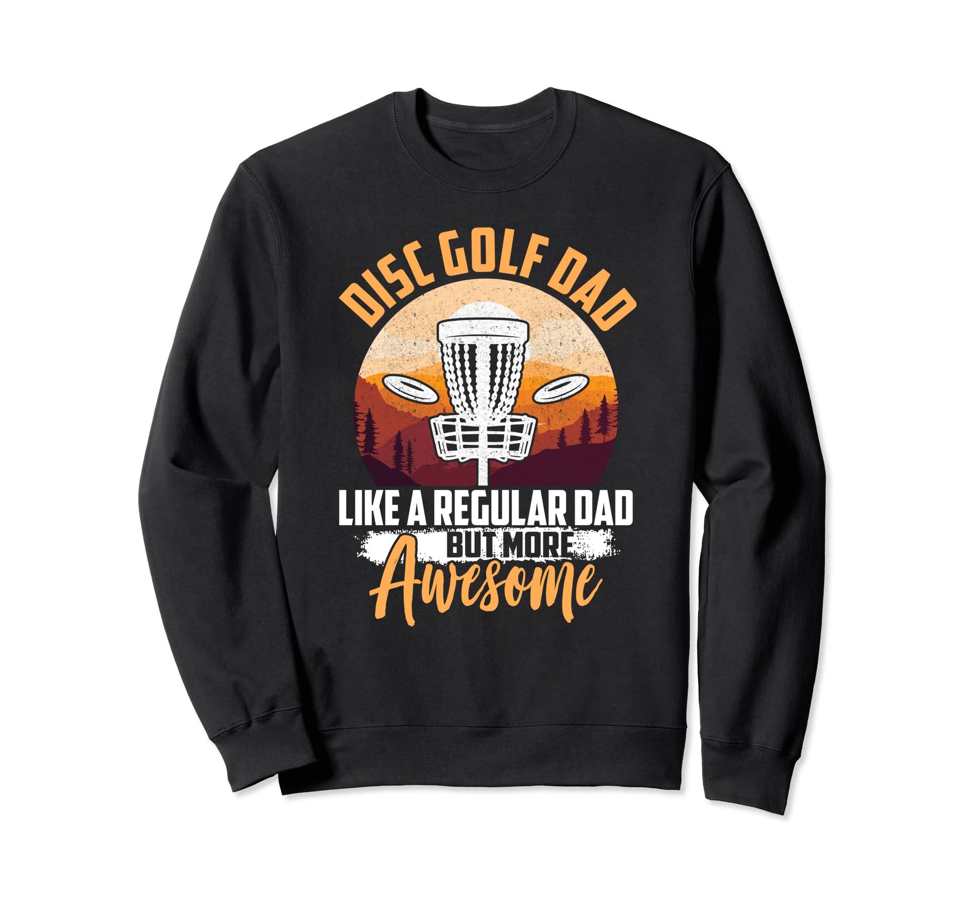 Funny Disc Golf Lover Dads And Sweatshirt - Casual Everyday Wear Men Women - T-Shirt, Sweatshirt, Hoodie