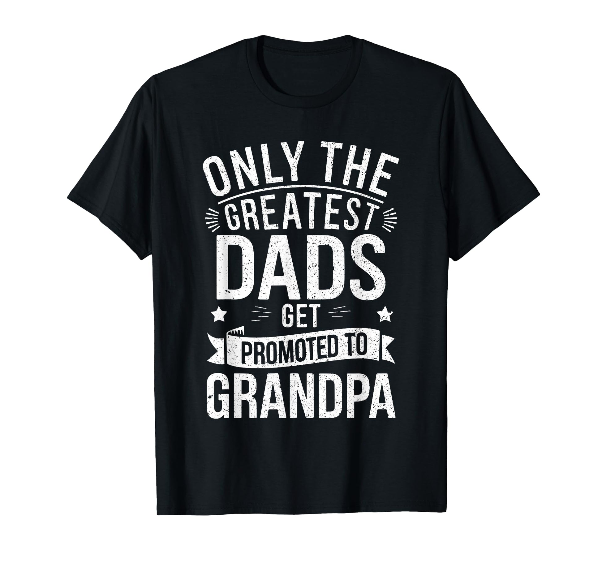 Only Greatest Dads Get Promoted To T-Shirt - Custom Art Print Men Women - T-Shirt, Sweatshirt, Hoodie