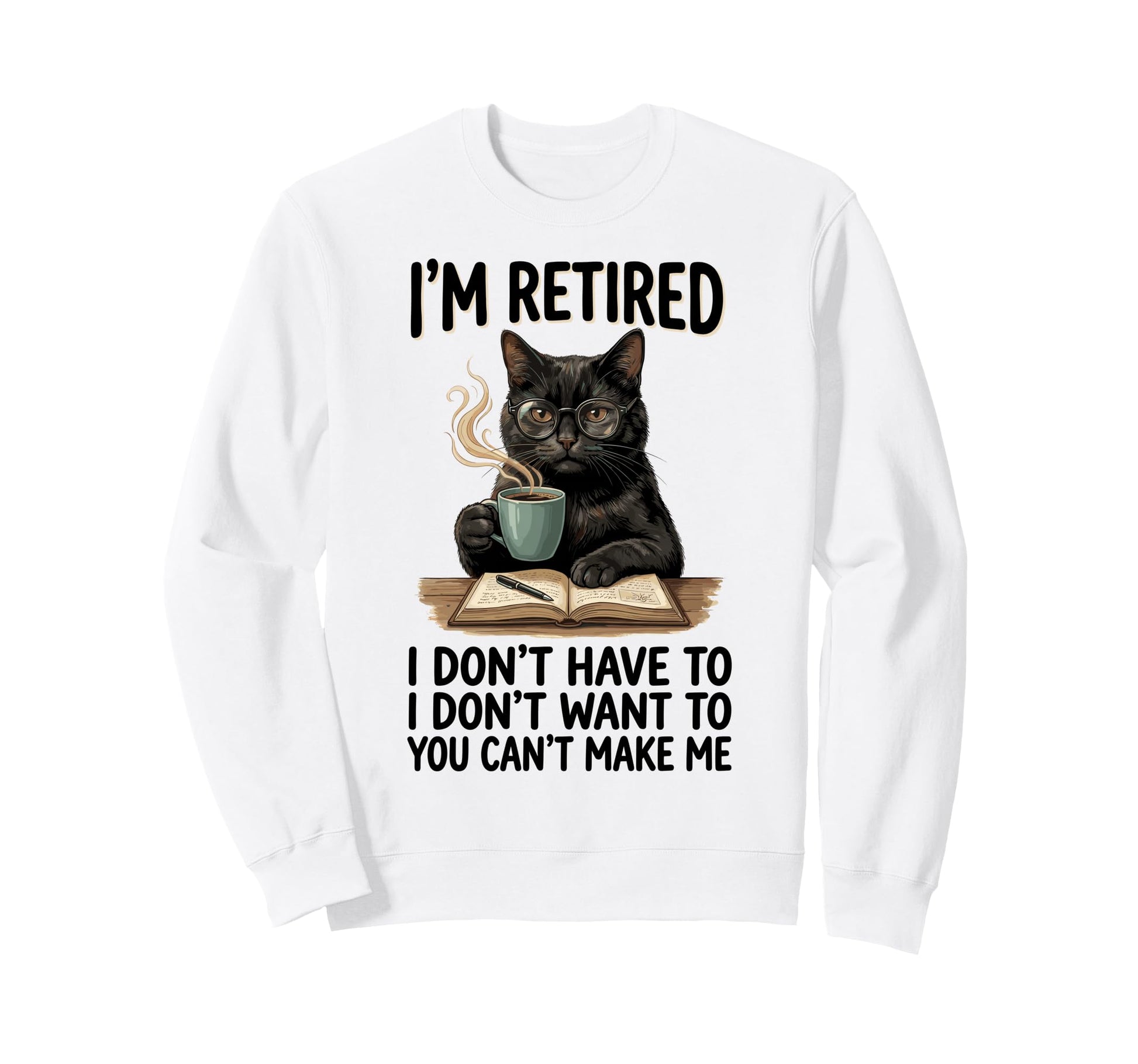 Im Retired I Dont Want To Dont Have Sweatshirt - Aesthetic Graphic Unisex - T-Shirt, Sweatshirt, Hoodie