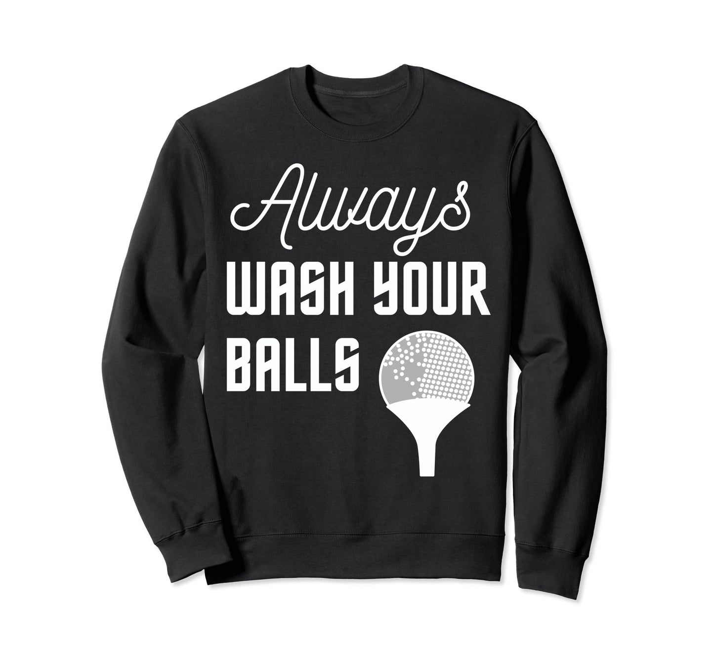 Funny Always Wash Your Balls Sweatshirt - Aesthetic Graphic for Adults - T-Shirt, Sweatshirt, Hoodie