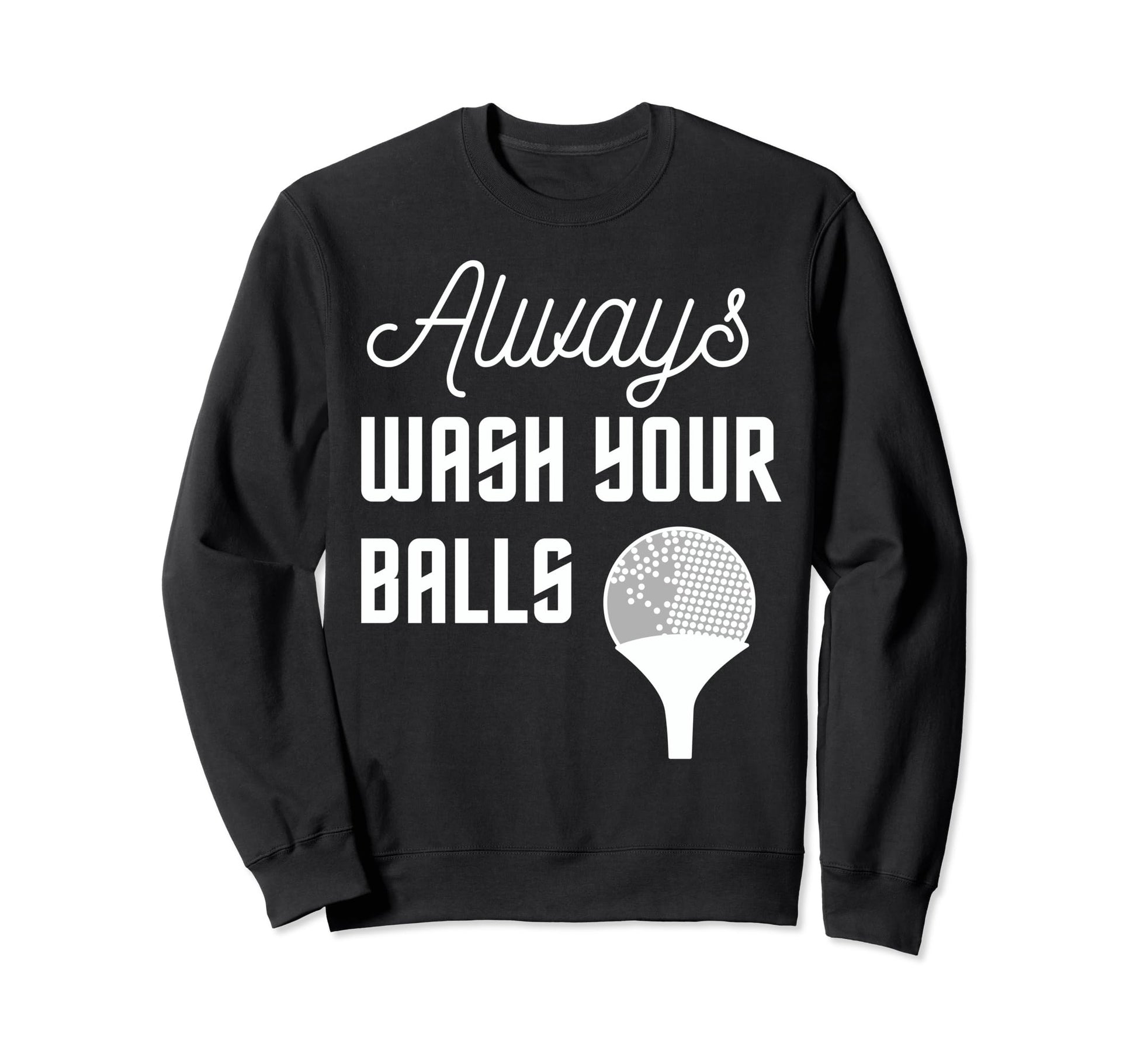 Funny Always Wash Your Balls Sweatshirt - Aesthetic Graphic for Adults - T-Shirt, Sweatshirt, Hoodie