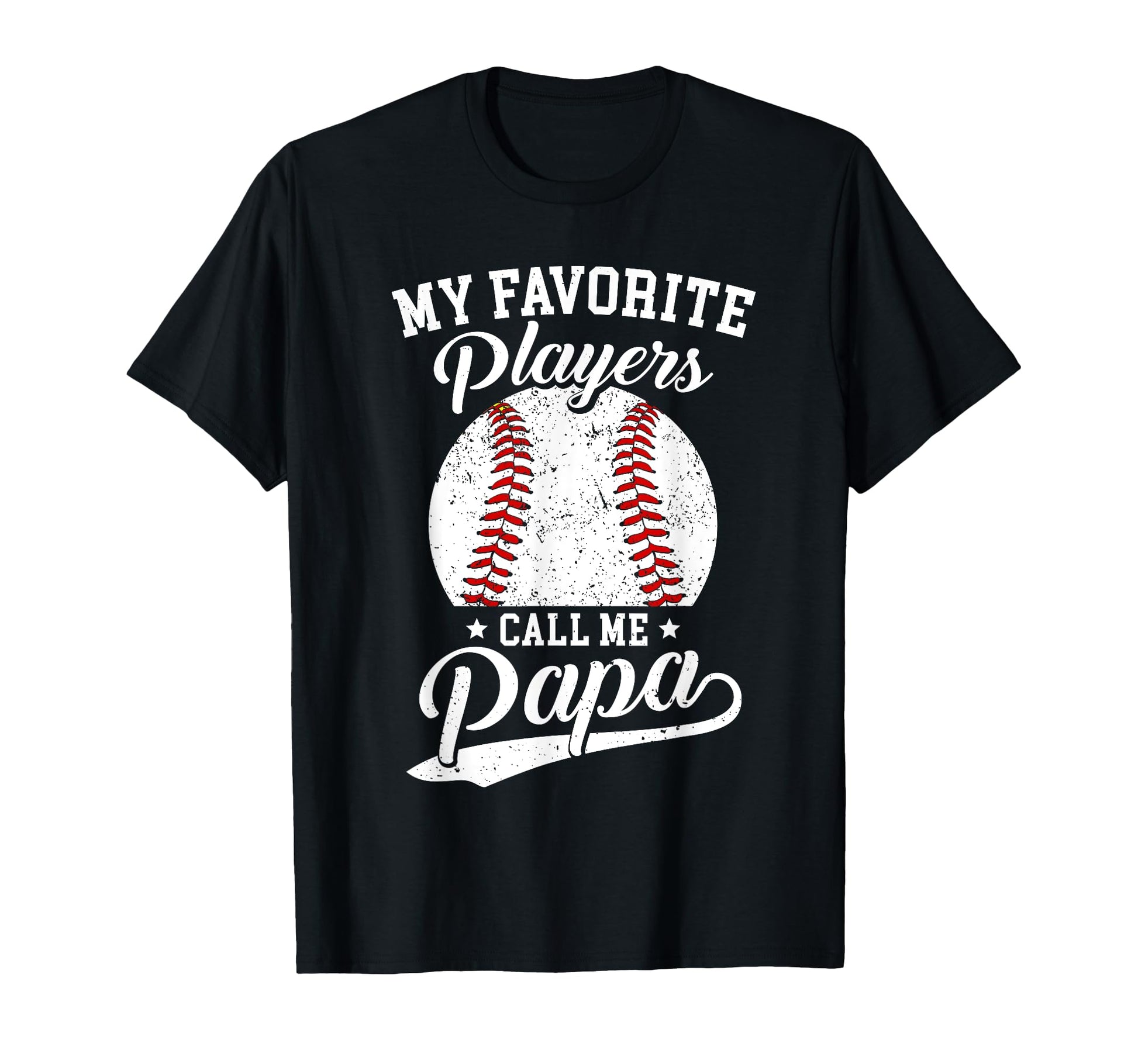 Baseball Papa My Favorite Baseball T-Shirt - Casual Everyday Wear Unisex - T-Shirt, Sweatshirt, Hoodie
