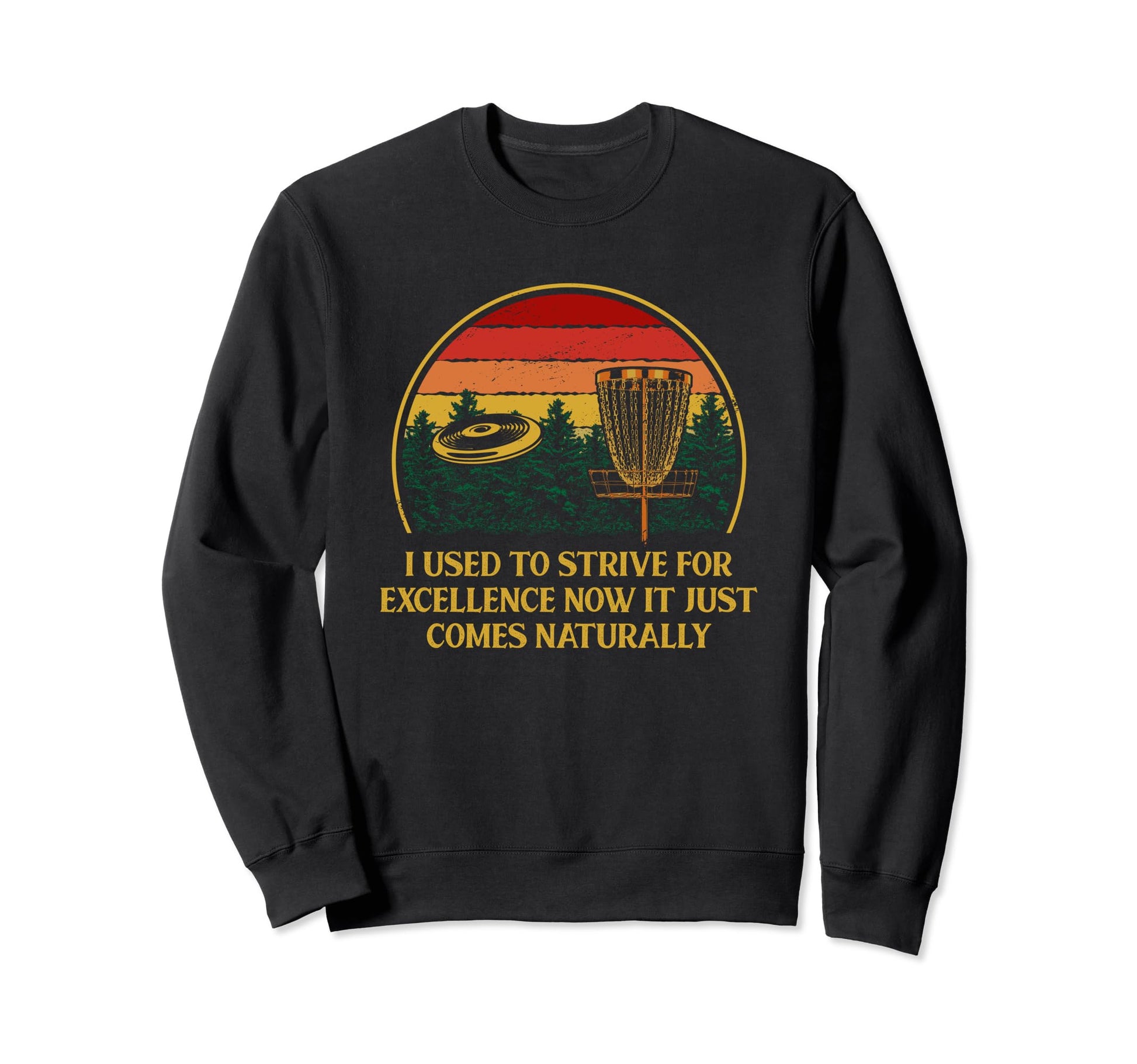 Used To Strive Excellence Disc Golf Sweatshirt - Custom Art Print Unisex - T-Shirt, Sweatshirt, Hoodie