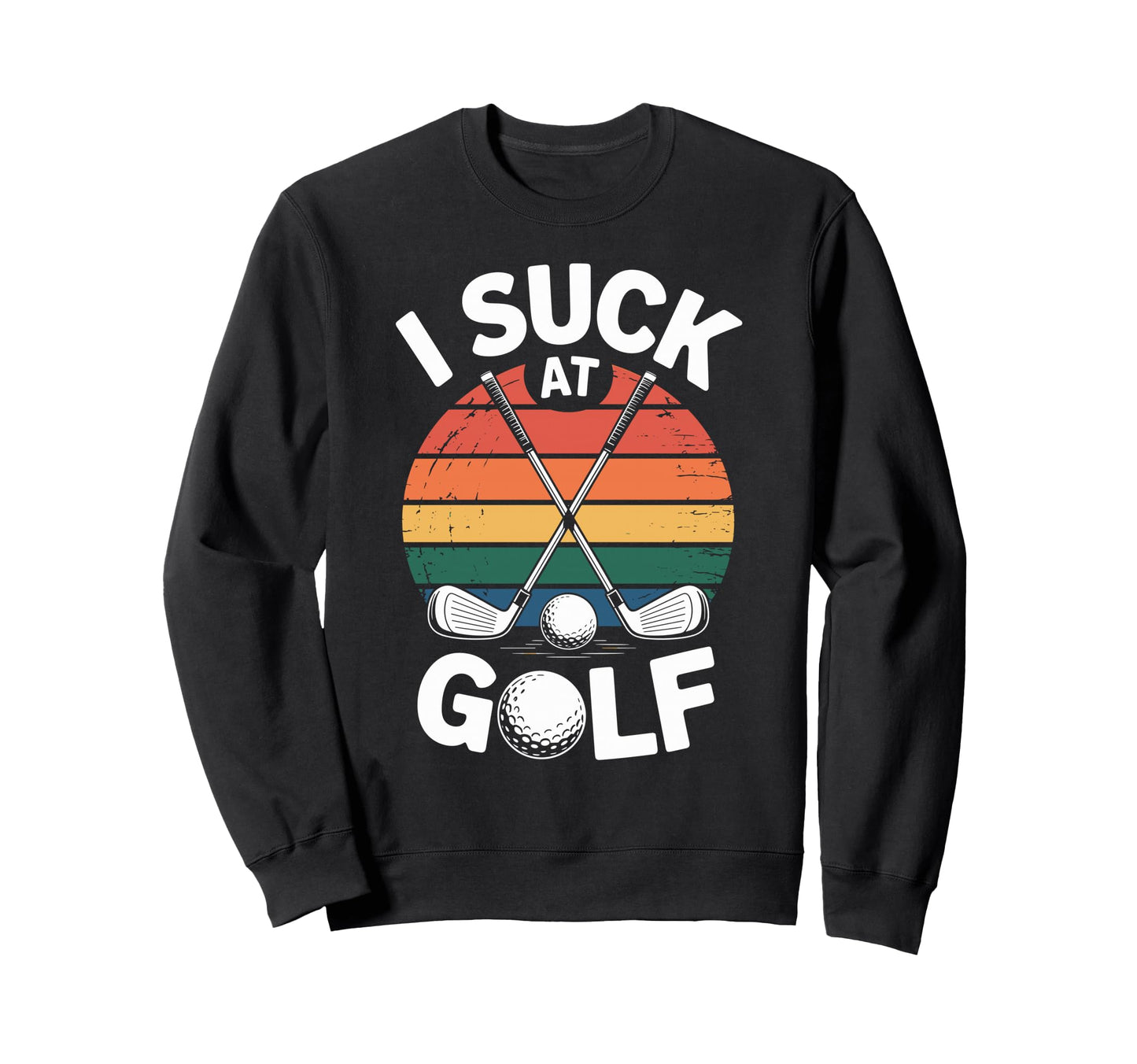 I Suck Golf Loser Golfing Dad Funny Sweatshirt - Graphic Print Men Women - T-Shirt, Sweatshirt, Hoodie