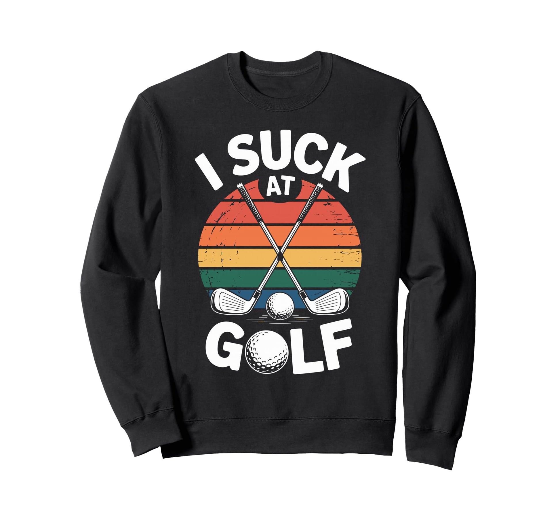 I Suck Golf Loser Golfing Dad Funny Sweatshirt - Graphic Print Men Women - T-Shirt, Sweatshirt, Hoodie
