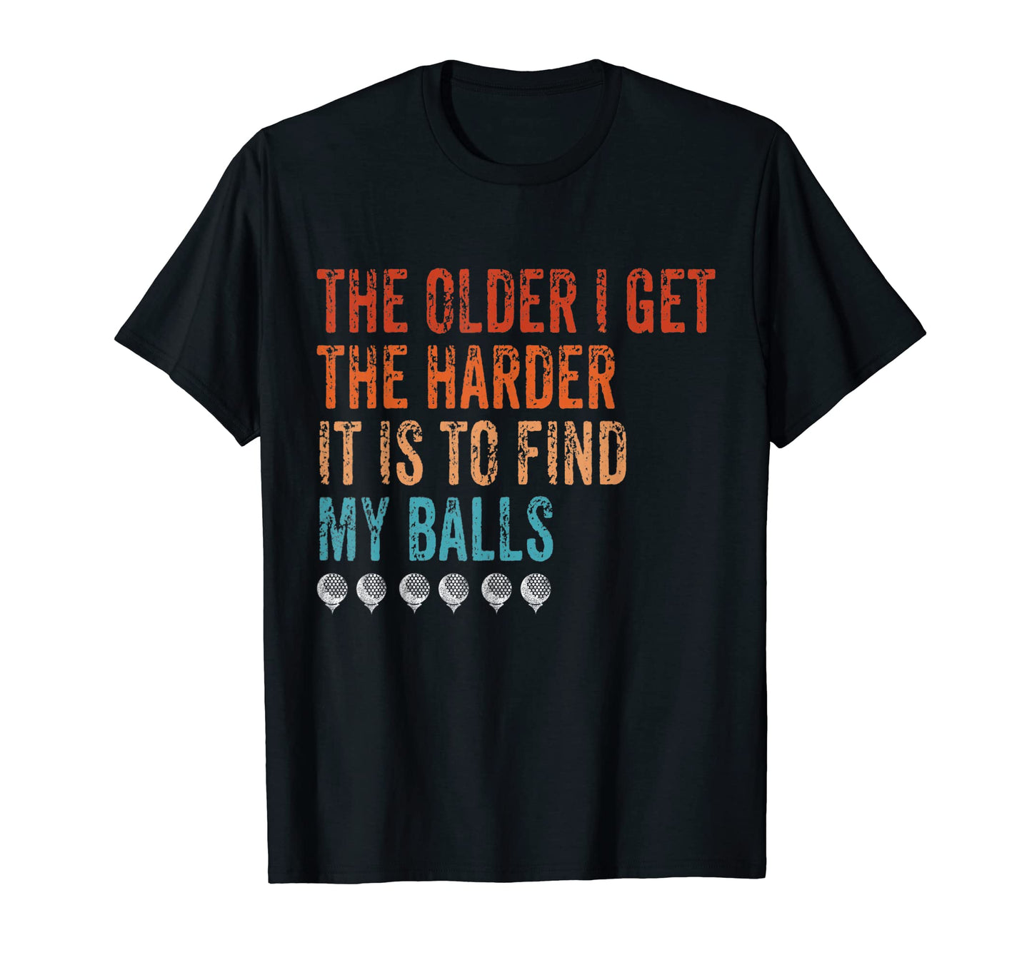 Mens Older I Get Harder It Is To T-Shirt - Aesthetic Graphic Men Women - T-Shirt, Sweatshirt, Hoodie