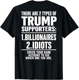 There are Two Types of Trump Supporters Billionaires T-Shirt Unisex T-shirt, Sweatshirt, Hoodie, Long Sleeve Tee - T-Shirt, Sweatshirt, Hoodie