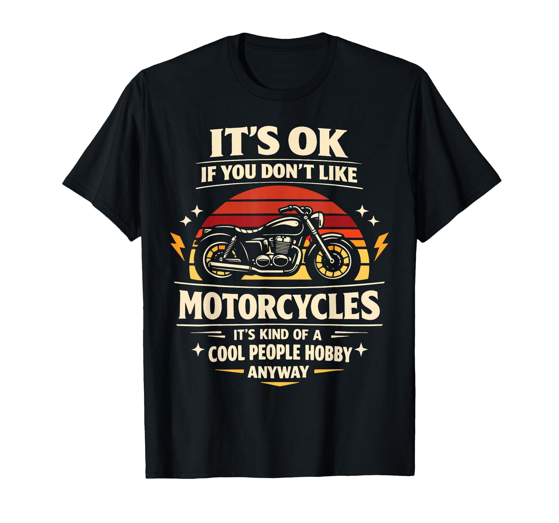 Motorcycle Biker Its Ok If You Dont T-Shirt - Streetwear Style for Adults - T-Shirt, Sweatshirt, Hoodie